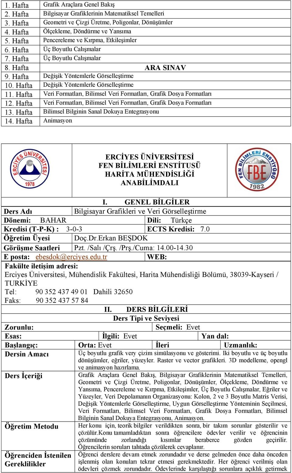 Hafta Veri Formatları, Bilimsel Veri Formatları, Grafik Dosya Formatları 12. Hafta Veri Formatları, Bilimsel Veri Formatları, Grafik Dosya Formatları 13.