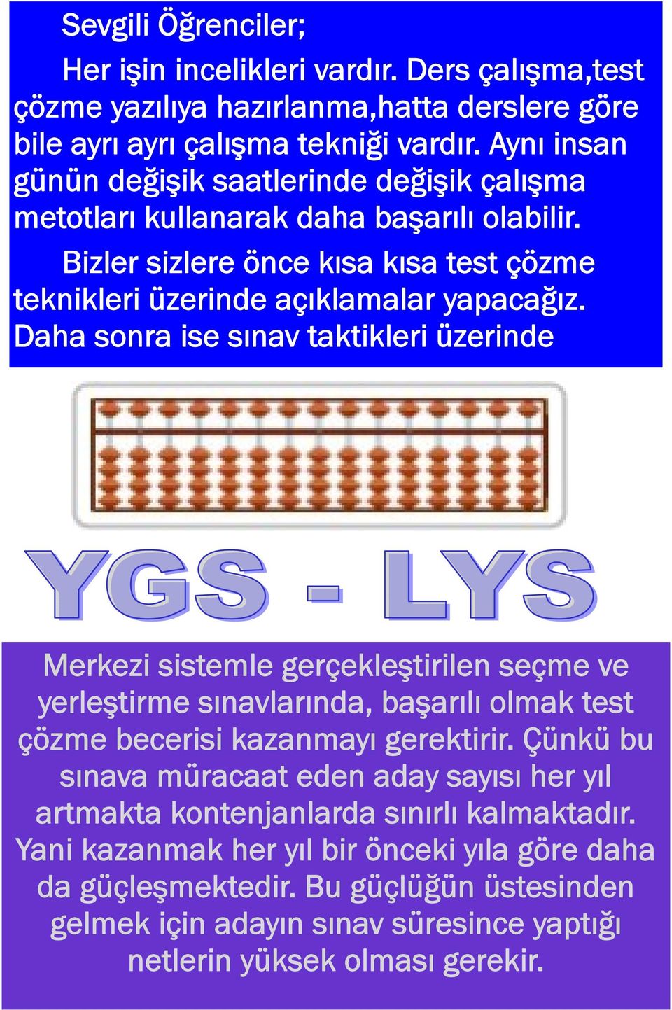 Daha sonra ise sınav taktikleri üzerinde Merkezi sistemle gerçekleştirilen seçme ve yerleştirme sınavlarında, başarılı olmak test çözme becerisi kazanmayı gerektirir.