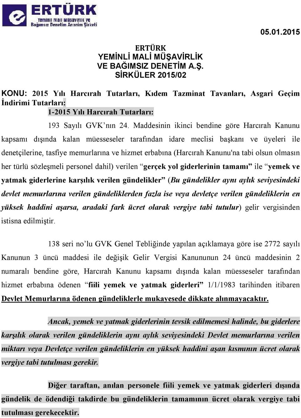 Maddesinin ikinci bendine göre Harcırah Kanunu kapsamı dışında kalan müesseseler tarafından idare meclisi başkanı ve üyeleri ile denetçilerine, tasfiye memurlarına ve hizmet erbabına (Harcırah