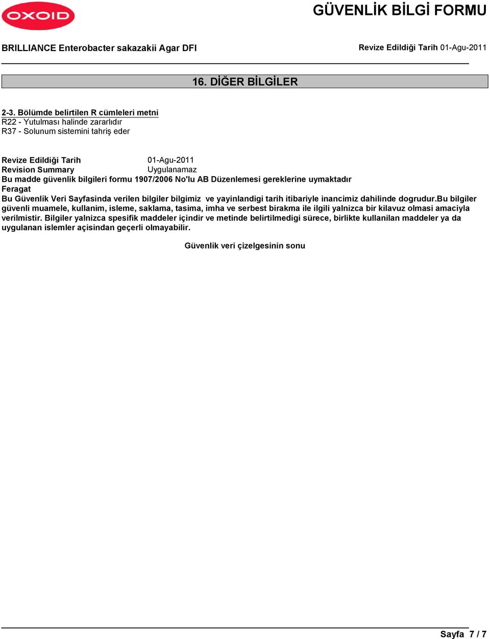 bilgileri formu 1907/2006 No'lu AB Düzenlemesi gereklerine uymaktadır Feragat Bu Güvenlik Veri Sayfasinda verilen bilgiler bilgimiz ve yayinlandigi tarih itibariyle inancimiz dahilinde