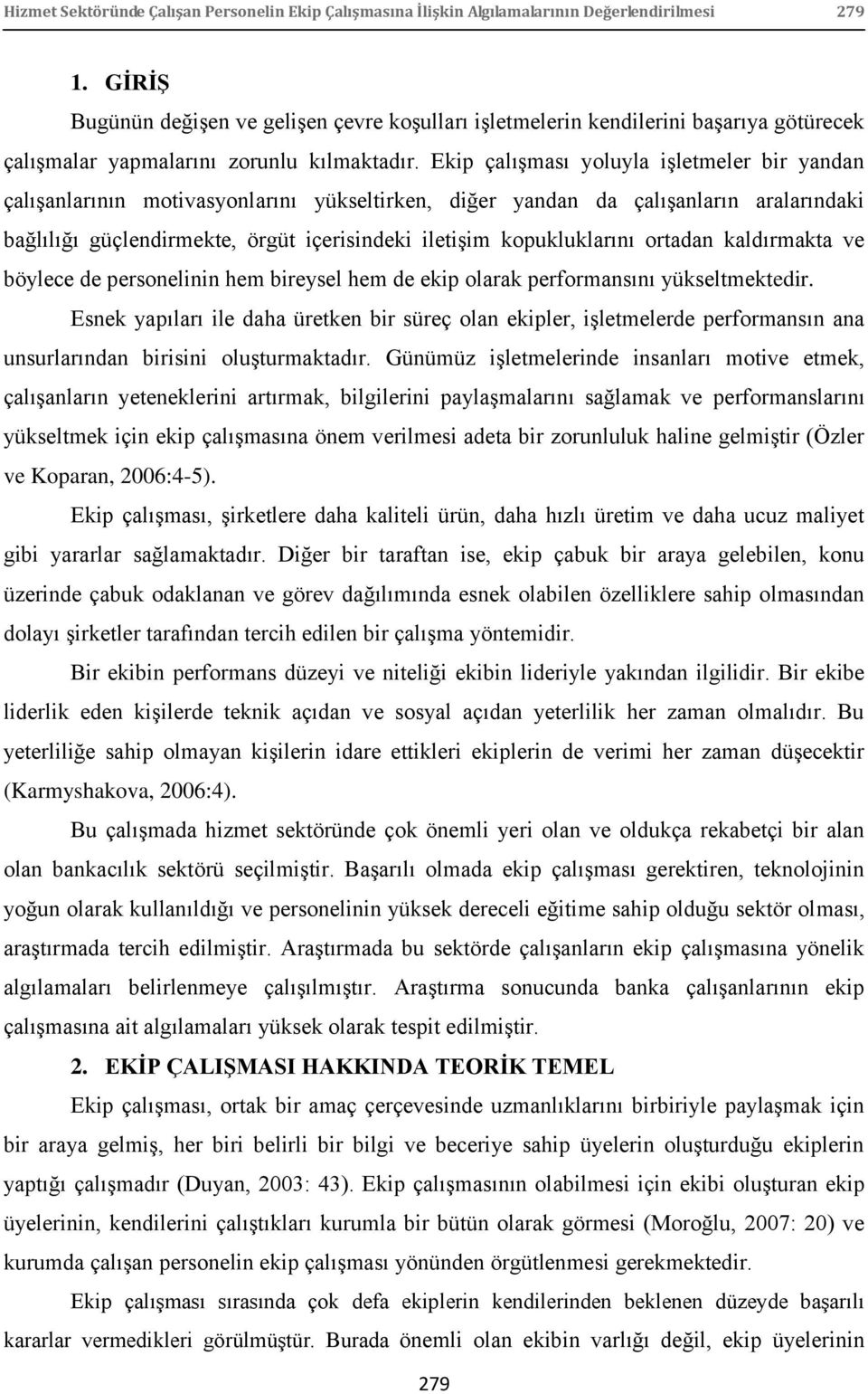 Ekip çalıģması yoluyla iģletmeler bir yandan çalıģanlarının motivasyonlarını yükseltirken, diğer yandan da çalıģanların aralarındaki bağlılığı güçlendirmekte, örgüt içerisindeki iletiģim