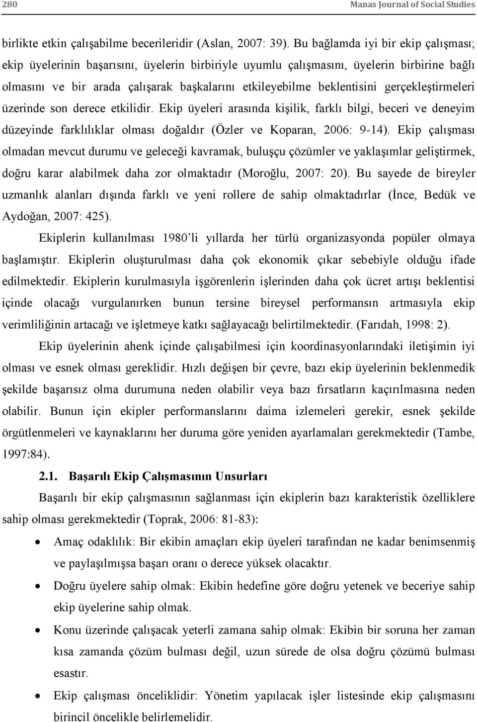 gerçekleģtirmeleri üzerinde son derece etkilidir. Ekip üyeleri arasında kiģilik, farklı bilgi, beceri ve deneyim düzeyinde farklılıklar olması doğaldır (Özler ve Koparan, 2006: 9-14).