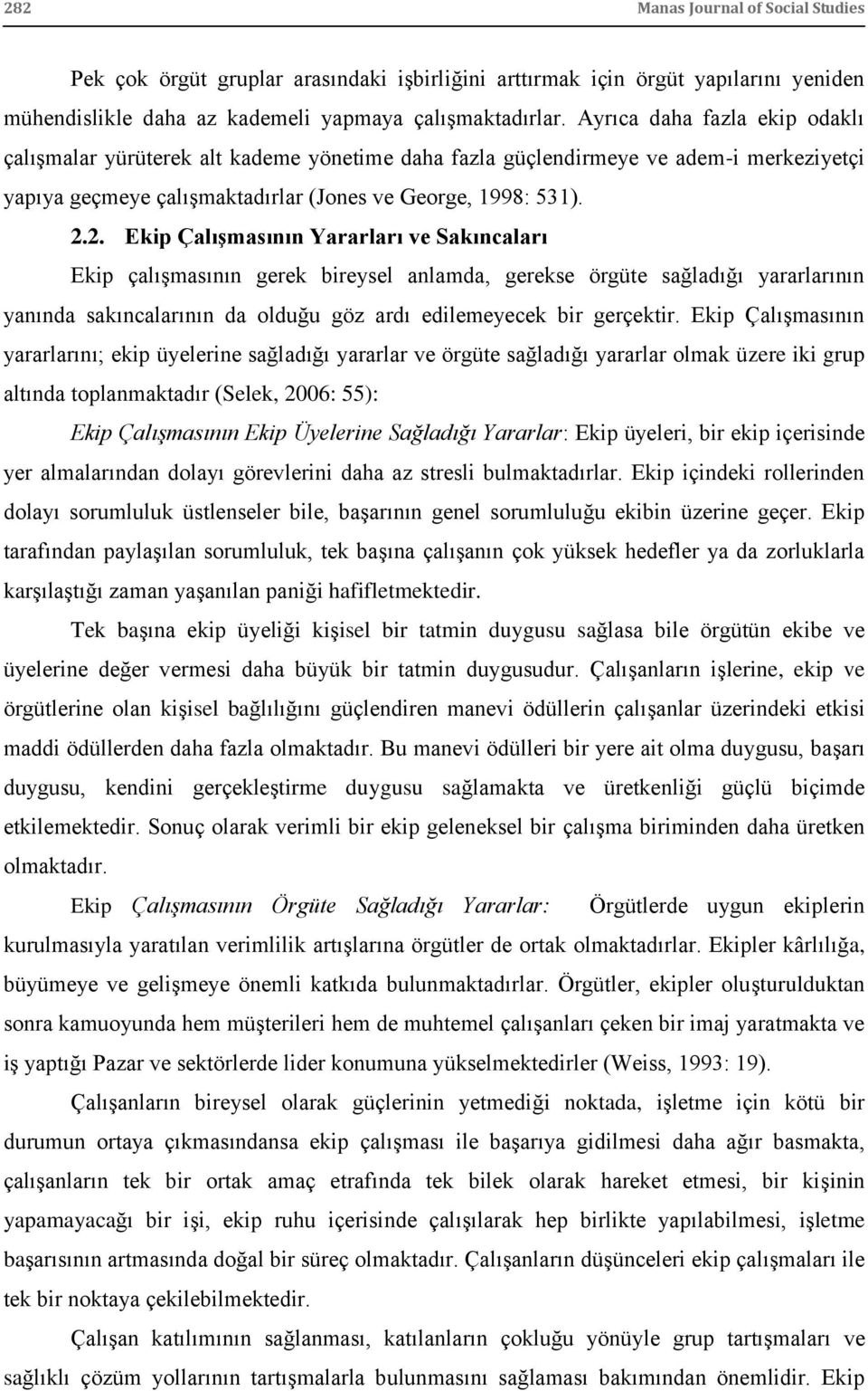 2. Ekip ÇalıĢmasının Yararları ve Sakıncaları Ekip çalıģmasının gerek bireysel anlamda, gerekse örgüte sağladığı yararlarının yanında sakıncalarının da olduğu göz ardı edilemeyecek bir gerçektir.