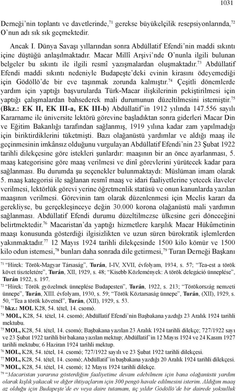 Macar Millî Arşivi nde O nunla ilgili bulunan belgeler bu sıkıntı ile ilgili resmî yazışmalardan oluşmaktadır.