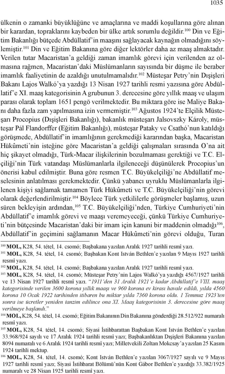 Verilen tutar Macaristan a geldiği zaman imamlık görevi için verilenden az olmasına rağmen, Macaristan daki Müslümanların sayısında bir düşme ile beraber imamlık faaliyetinin de azaldığı