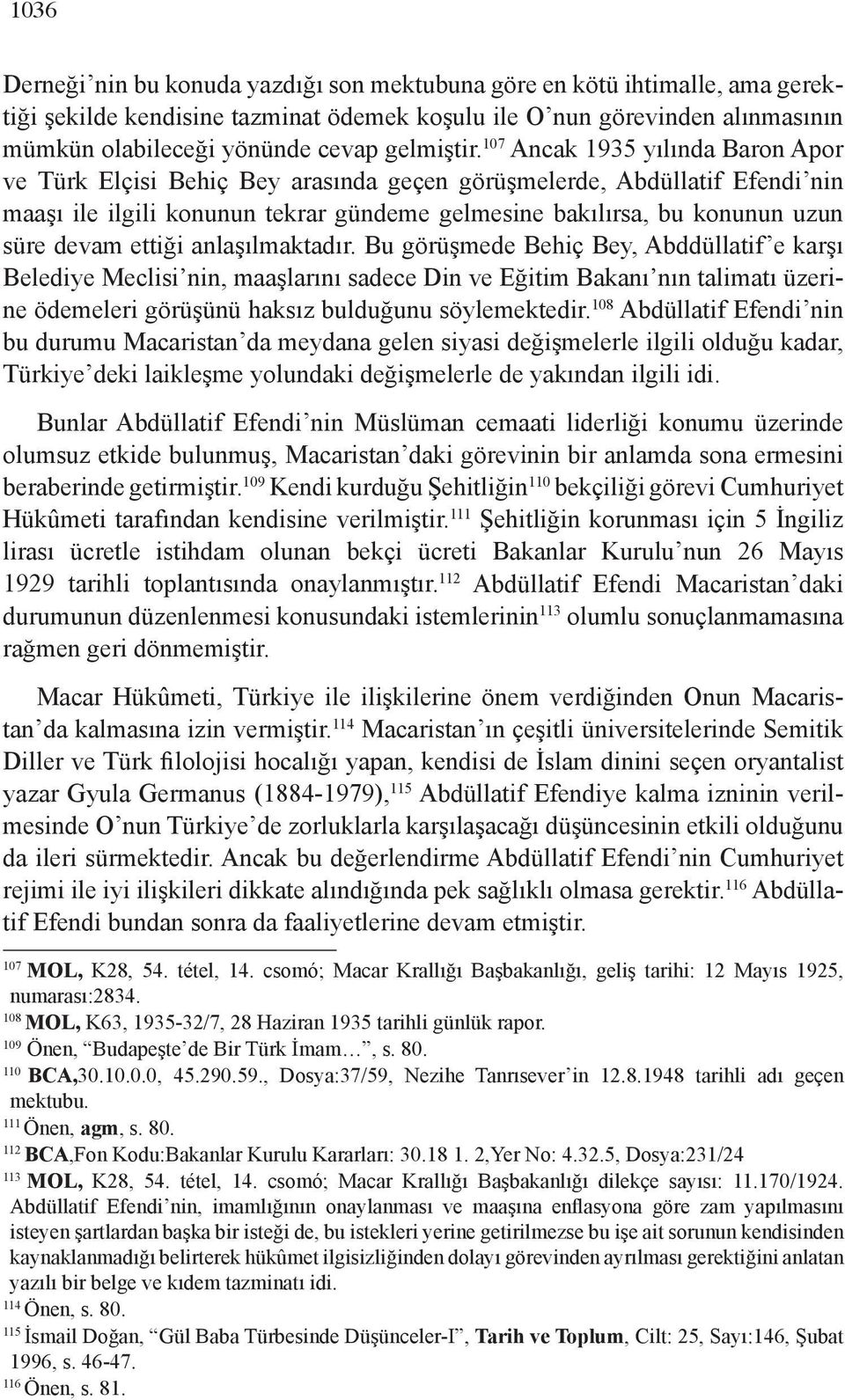 107 Ancak 1935 yılında Baron Apor ve Türk Elçisi Behiç Bey arasında geçen görüşmelerde, Abdüllatif Efendi nin maaşı ile ilgili konunun tekrar gündeme gelmesine bakılırsa, bu konunun uzun süre devam