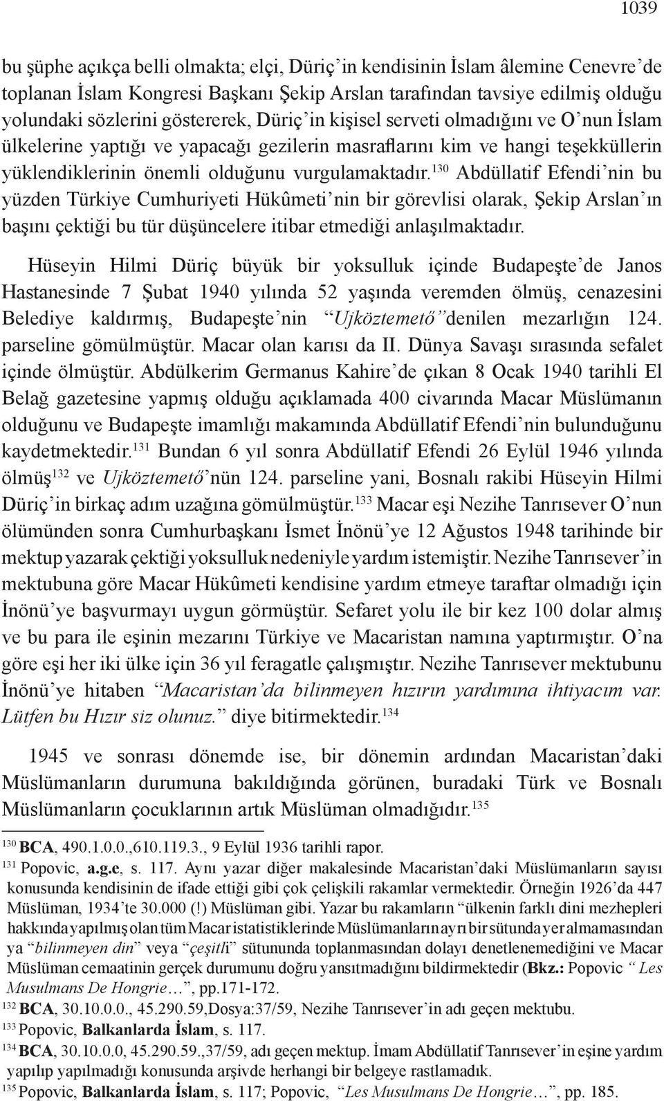 130 Abdüllatif Efendi nin bu yüzden Türkiye Cumhuriyeti Hükûmeti nin bir görevlisi olarak, Şekip Arslan ın başını çektiği bu tür düşüncelere itibar etmediği anlaşılmaktadır.