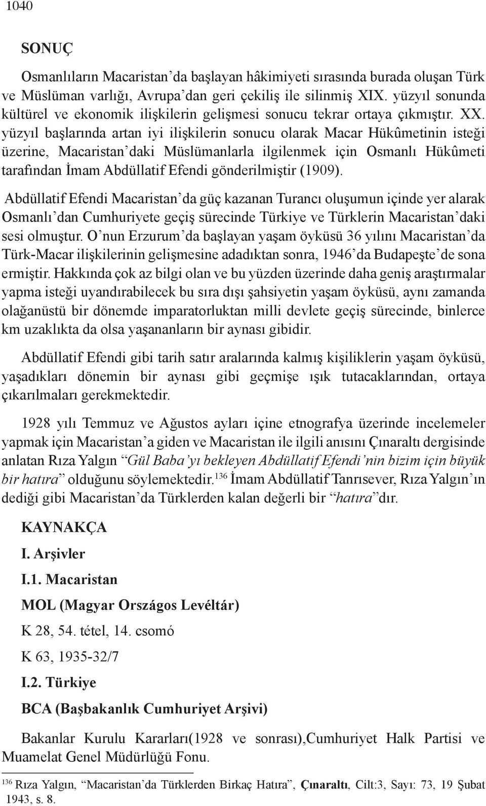 yüzyıl başlarında artan iyi ilişkilerin sonucu olarak Macar Hükûmetinin isteği üzerine, Macaristan daki Müslümanlarla ilgilenmek için Osmanlı Hükûmeti tarafından İmam Abdüllatif Efendi gönderilmiştir