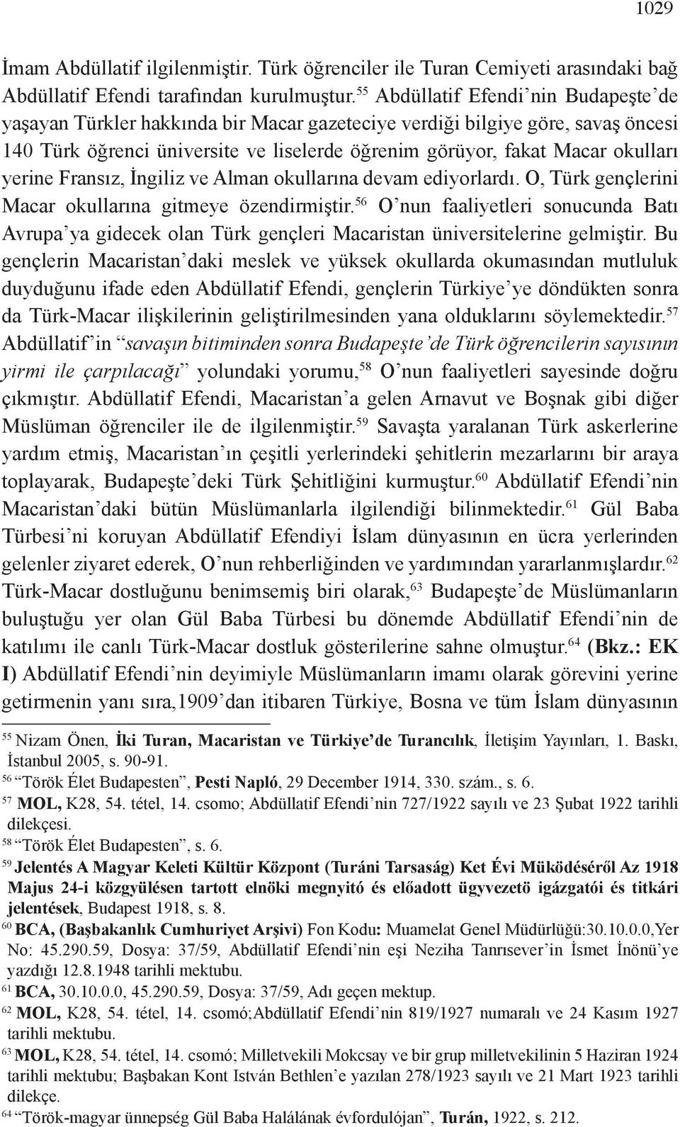 yerine Fransız, İngiliz ve Alman okullarına devam ediyorlardı. O, Türk gençlerini Macar okullarına gitmeye özendirmiştir.