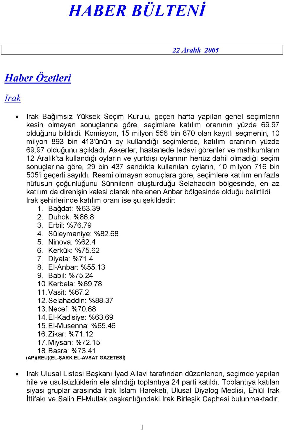 Askerler, hastanede tedavi görenler ve mahkumların 12 Aralık ta kullandığı oyların ve yurtdışı oylarının henüz dahil olmadığı seçim sonuçlarına göre, 29 bin 437 sandıkta kullanılan oyların, 10 milyon