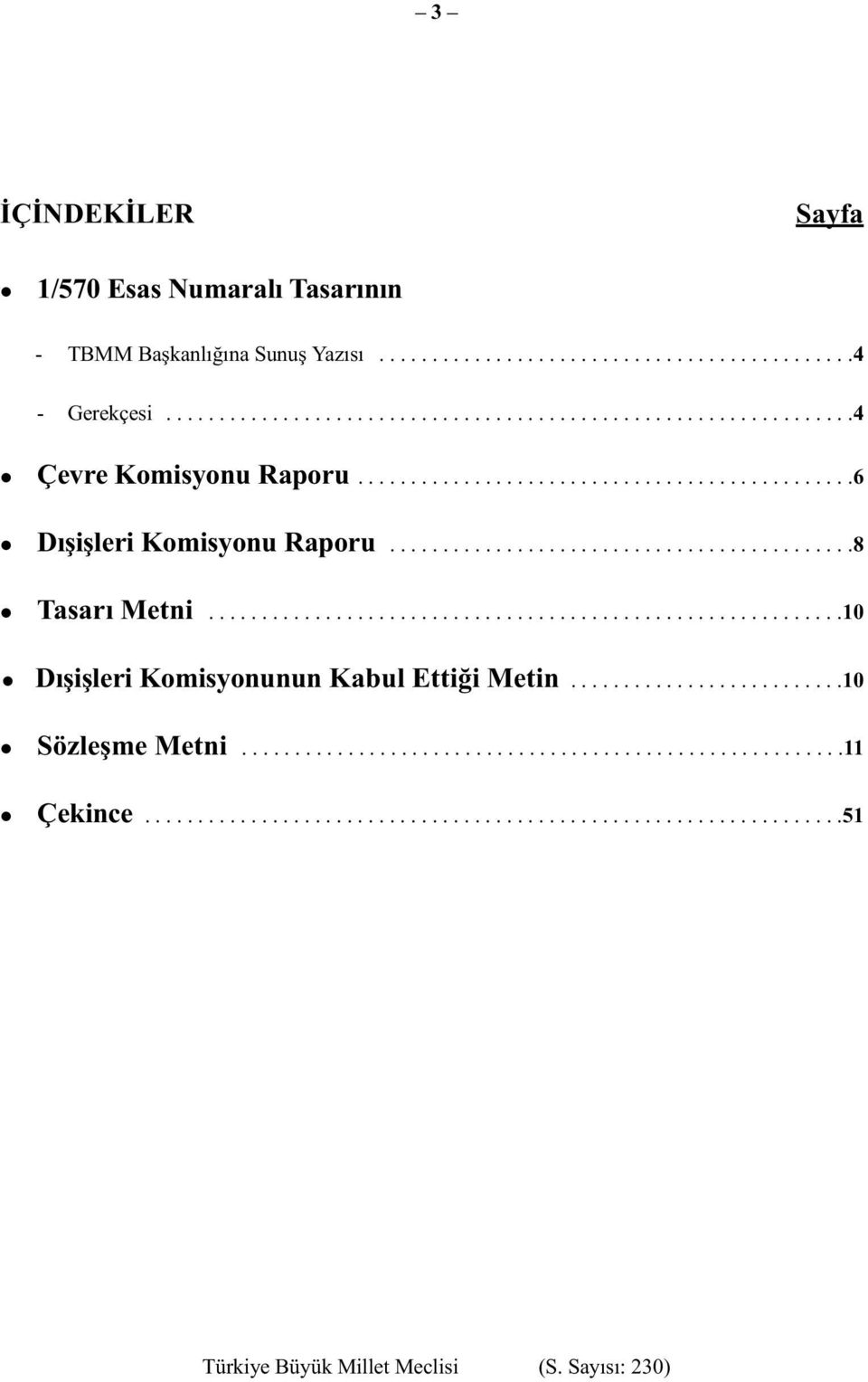 ...........................................8 Tasarı Metni............................................................10 Dışişleri Komisyonunun Kabul Ettiği Metin.