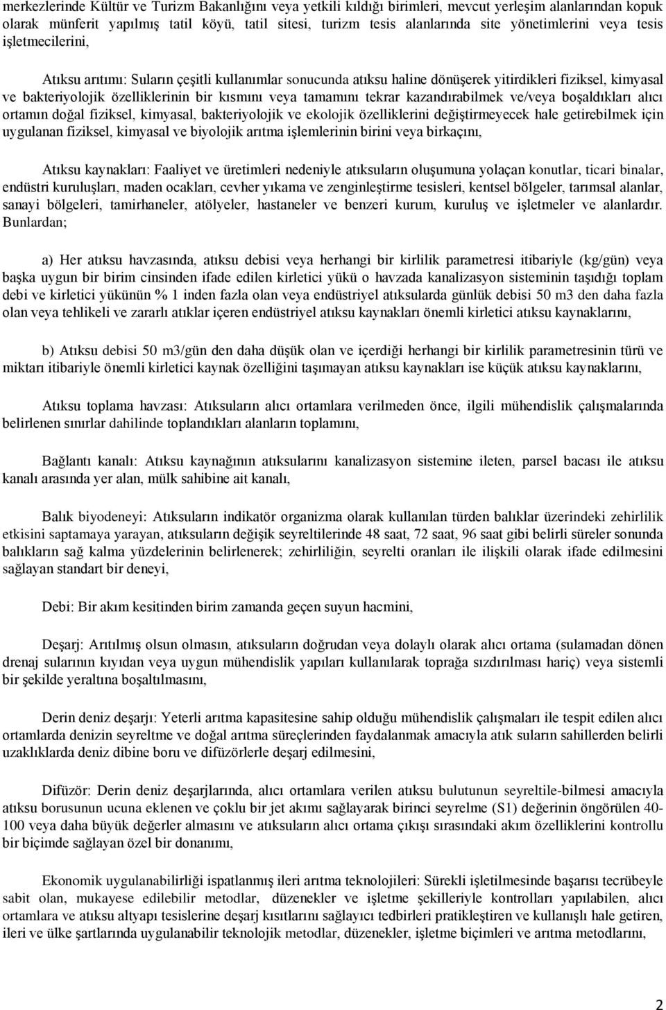 veya tamamını tekrar kazandırabilmek ve/veya boşaldıkları alıcı ortamın doğal fiziksel, kimyasal, bakteriyolojik ve ekolojik özelliklerini değiştirmeyecek hale getirebilmek için uygulanan fiziksel,