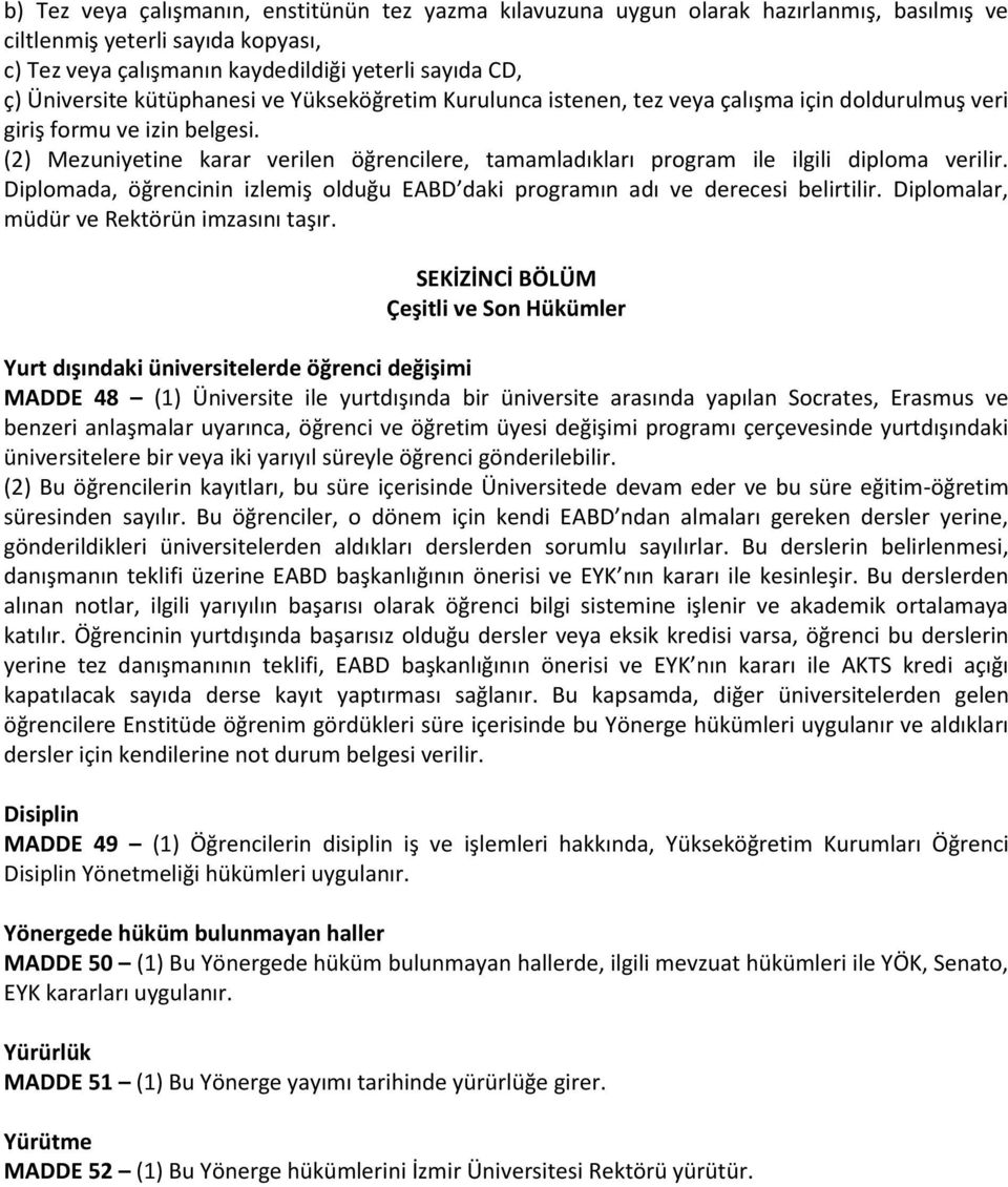 (2) Mezuniyetine karar verilen öğrencilere, tamamladıkları program ile ilgili diploma verilir. Diplomada, öğrencinin izlemiş olduğu EABD daki programın adı ve derecesi belirtilir.