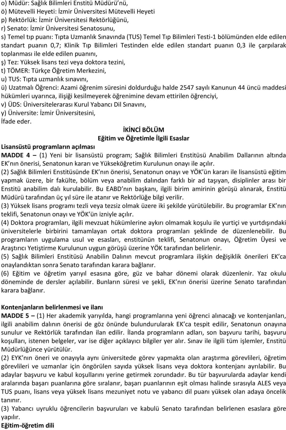 toplanması ile elde edilen puanını, ş) Tez: Yüksek lisans tezi veya doktora tezini, t) TÖMER: Türkçe Öğretim Merkezini, u) TUS: Tıpta uzmanlık sınavını, ü) Uzatmalı Öğrenci: Azami öğrenim süresini