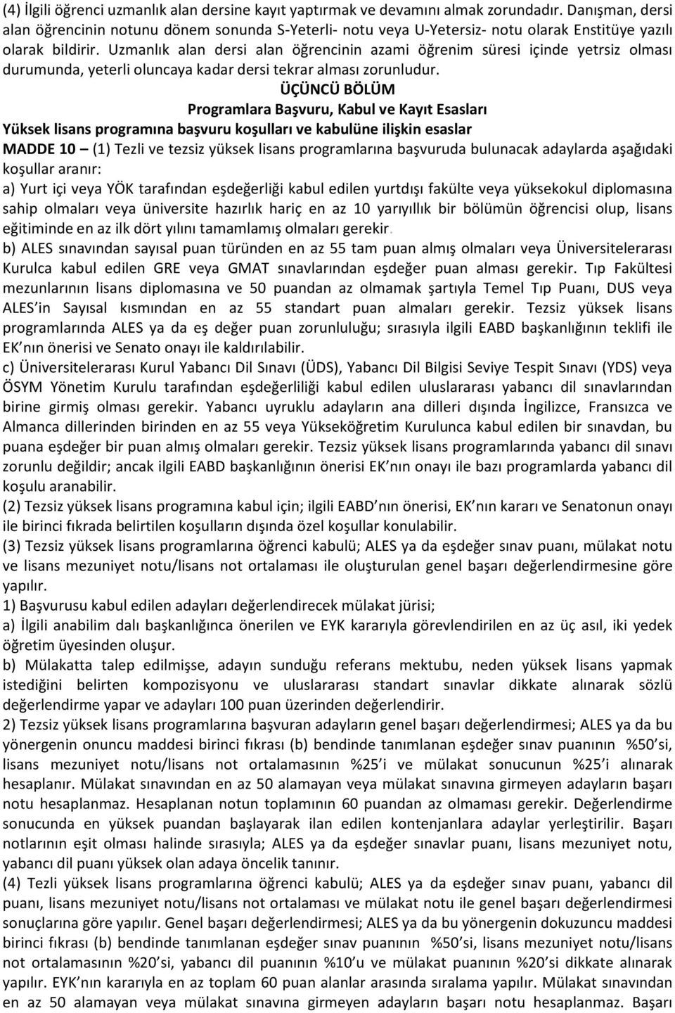 Uzmanlık alan dersi alan öğrencinin azami öğrenim süresi içinde yetrsiz olması durumunda, yeterli oluncaya kadar dersi tekrar alması zorunludur.