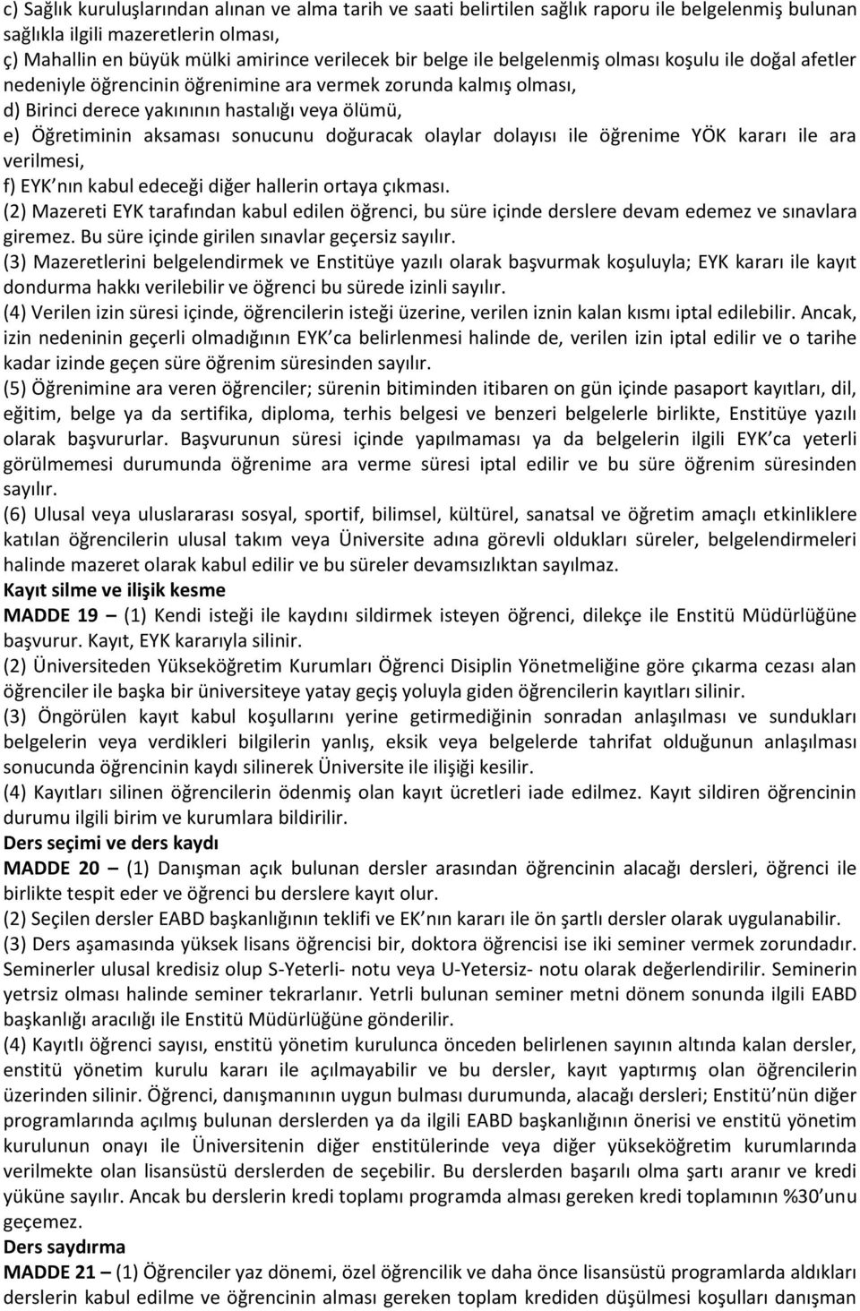 doğuracak olaylar dolayısı ile öğrenime YÖK kararı ile ara verilmesi, f) EYK nın kabul edeceği diğer hallerin ortaya çıkması.