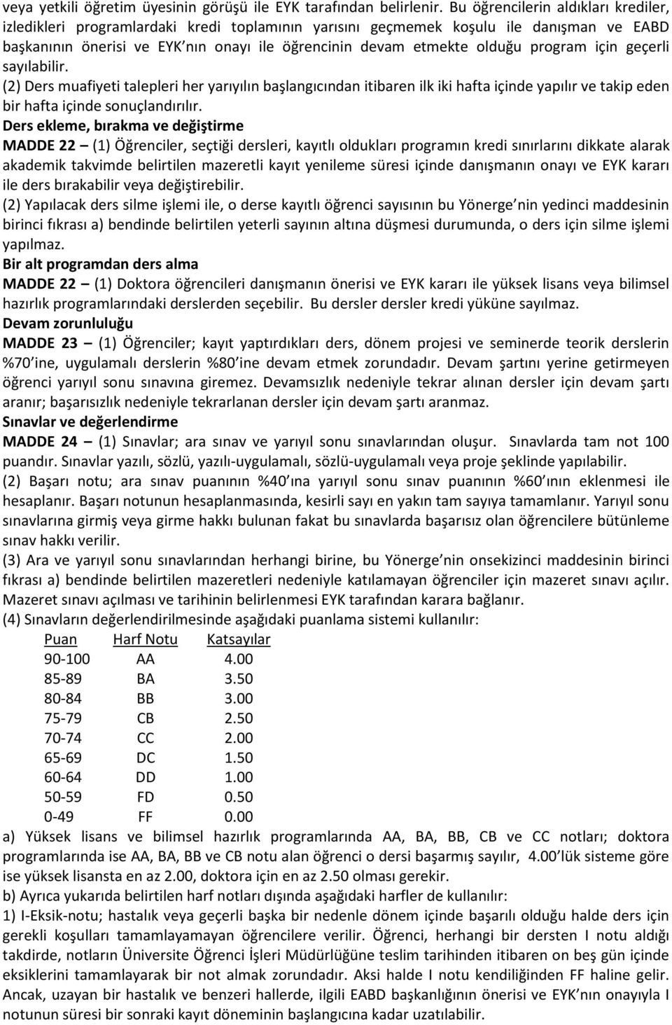 program için geçerli sayılabilir. (2) Ders muafiyeti talepleri her yarıyılın başlangıcından itibaren ilk iki hafta içinde yapılır ve takip eden bir hafta içinde sonuçlandırılır.