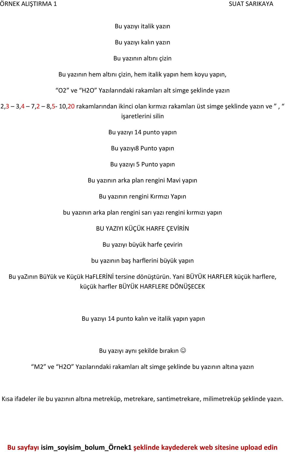 rengini Mavi yapın Bu yazının rengini Kırmızı Yapın bu yazının arka plan rengini sarı yazı rengini kırmızı yapın BU YAZIYI KÜÇÜK HARFE ÇEVİRİN Bu yazıyı büyük harfe çevirin bu yazının baş harflerini