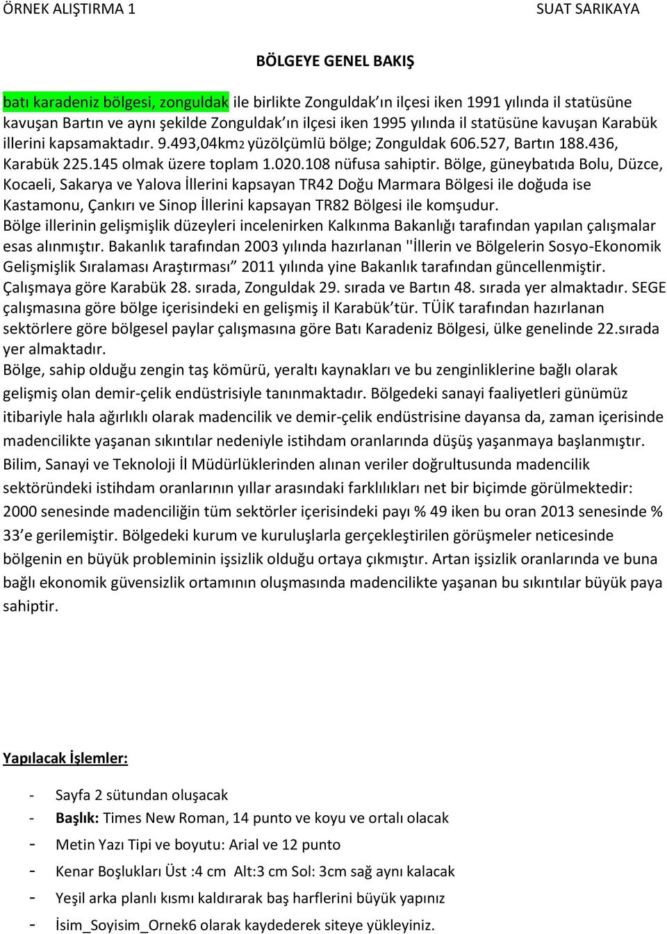 Bölge, güneybatıda Bolu, Düzce, Kocaeli, Sakarya ve Yalova İllerini kapsayan TR42 Doğu Marmara Bölgesi ile doğuda ise Kastamonu, Çankırı ve Sinop İllerini kapsayan TR82 Bölgesi ile komşudur.