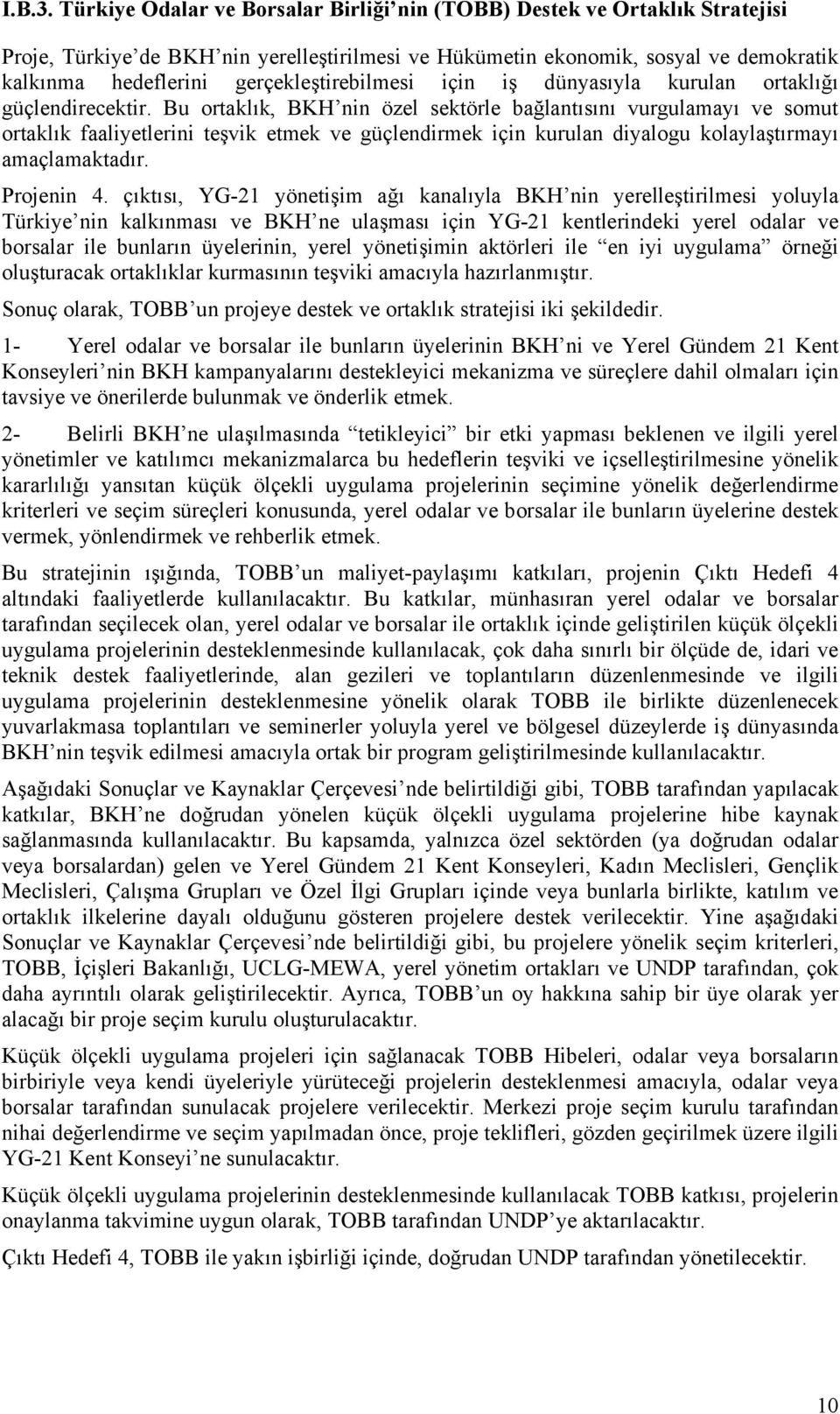 gerçekleştirebilmesi için iş dünyasıyla kurulan ortaklığı güçlendirecektir.