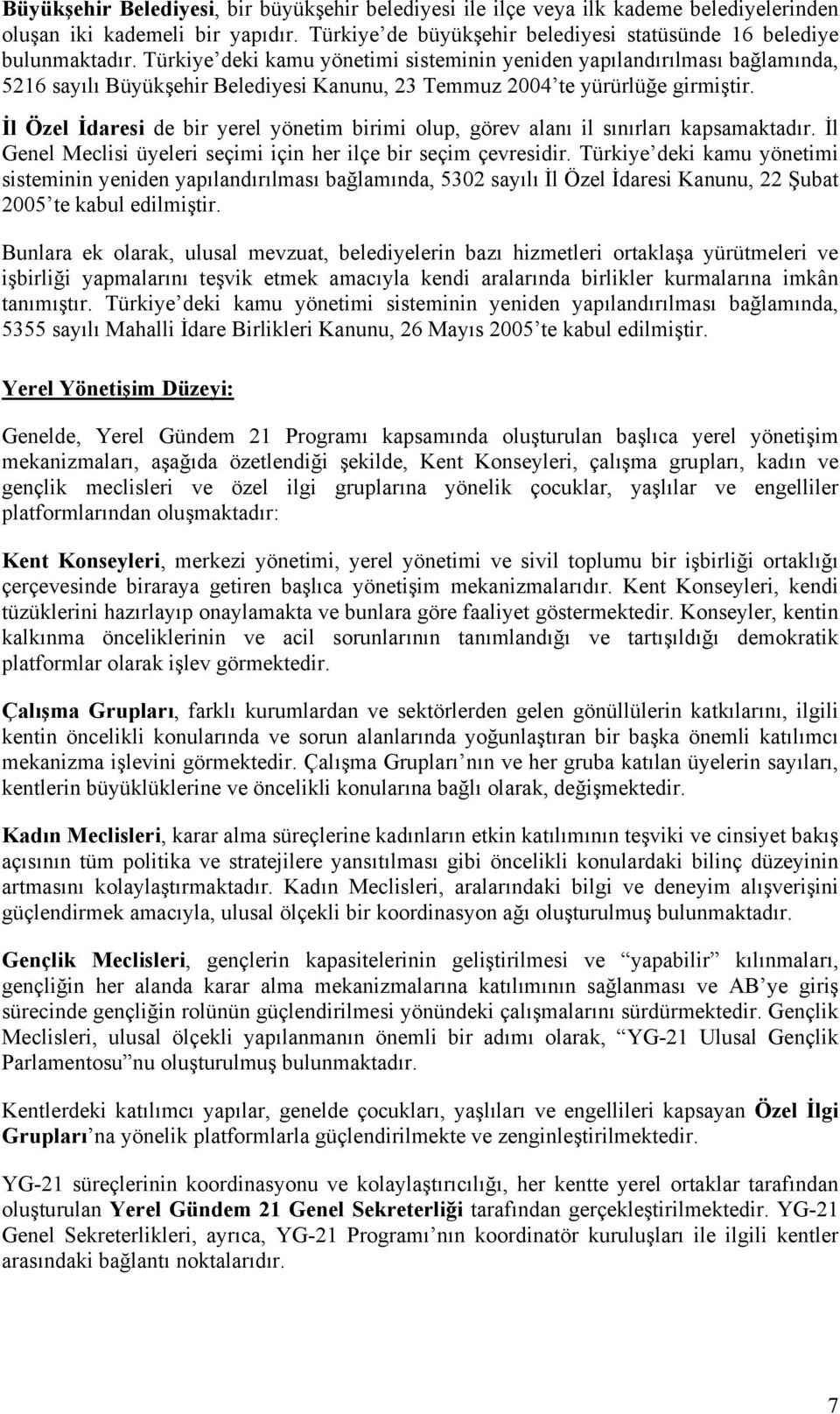 İl Özel İdaresi de bir yerel yönetim birimi olup, görev alanı il sınırları kapsamaktadır. İl Genel Meclisi üyeleri seçimi için her ilçe bir seçim çevresidir.