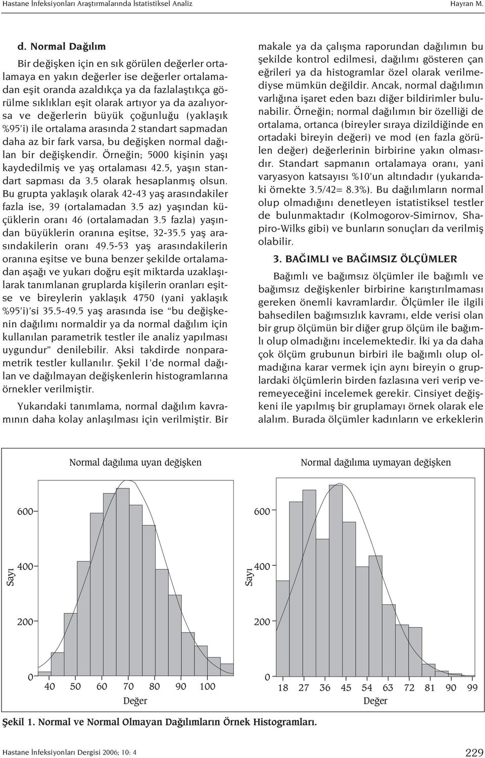 azal yorsa ve de erlerin büyük ço unlu u (yaklafl k %95 i) ile ortalama aras nda 2 standart sapmadan daha az bir fark varsa, bu de iflken normal da - lan bir de iflkendir.