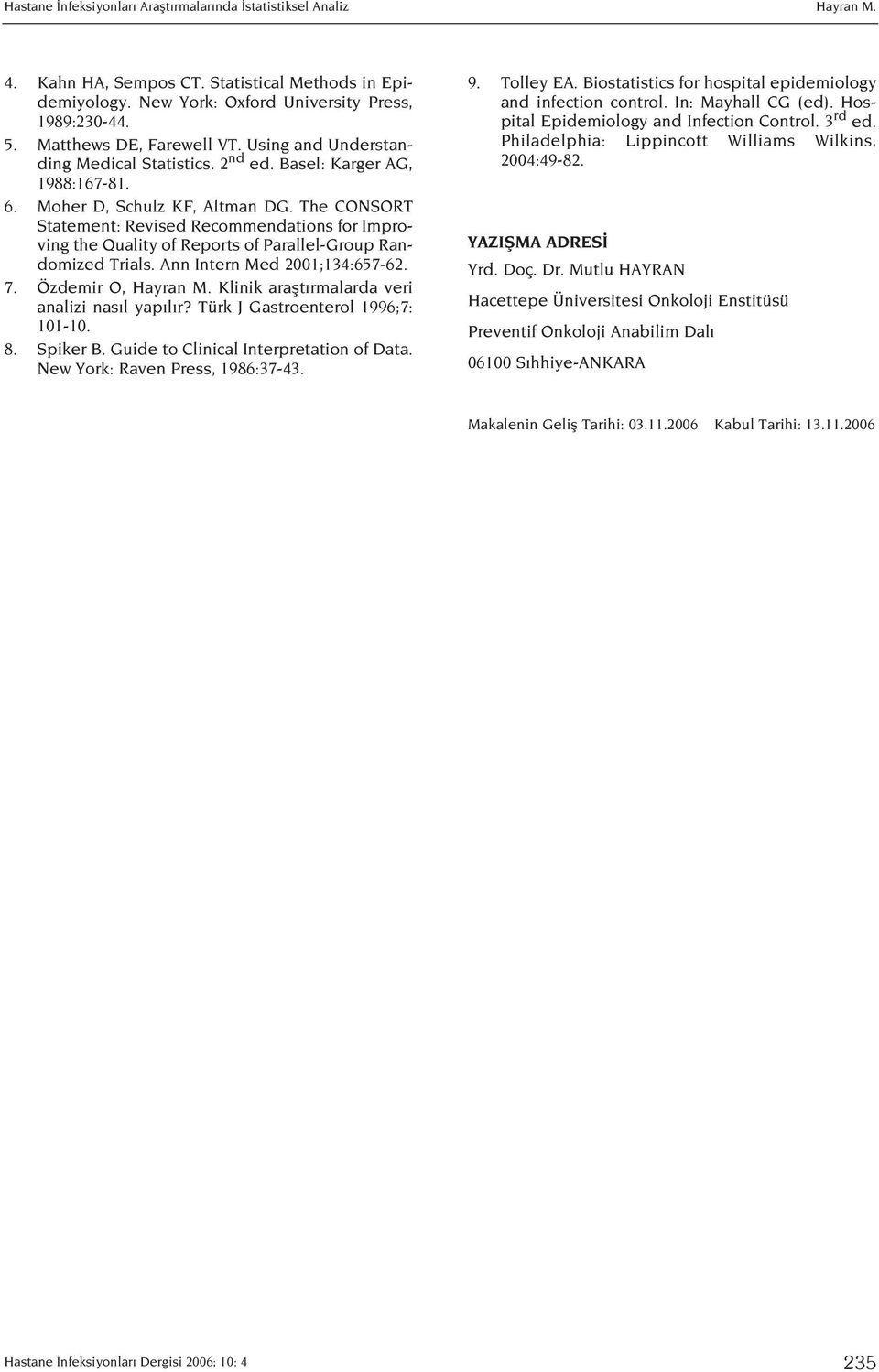 The CONSORT Statement: Revised Recommendations for Improving the Quality of Reports of Parallel-Group Randomized Trials. Ann Intern Med 2001;134:657-62. 7. Özdemir O, Hayran M.