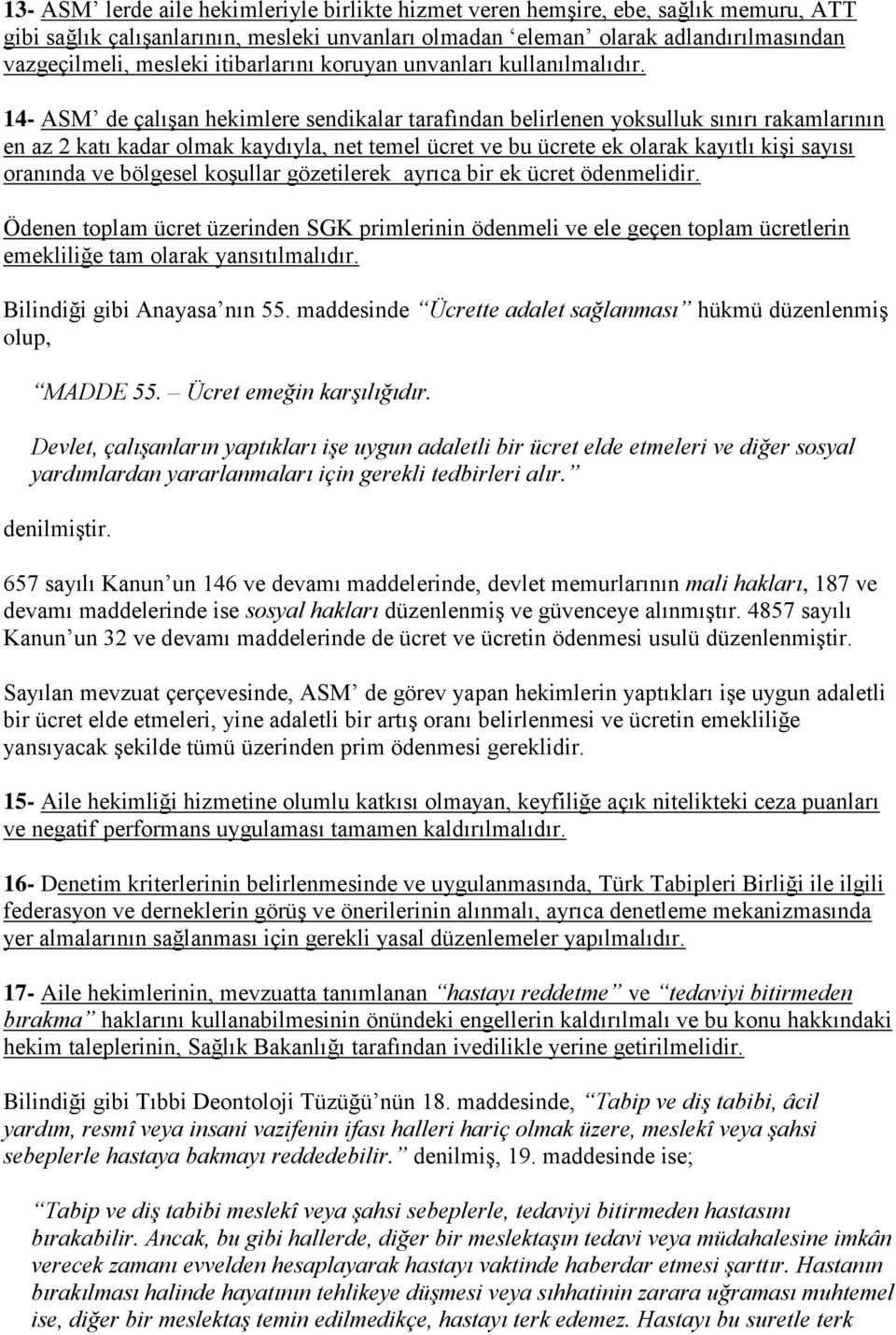 14- ASM de çalışan hekimlere sendikalar tarafından belirlenen yoksulluk sınırı rakamlarının en az 2 katı kadar olmak kaydıyla, net temel ücret ve bu ücrete ek olarak kayıtlı kişi sayısı oranında ve