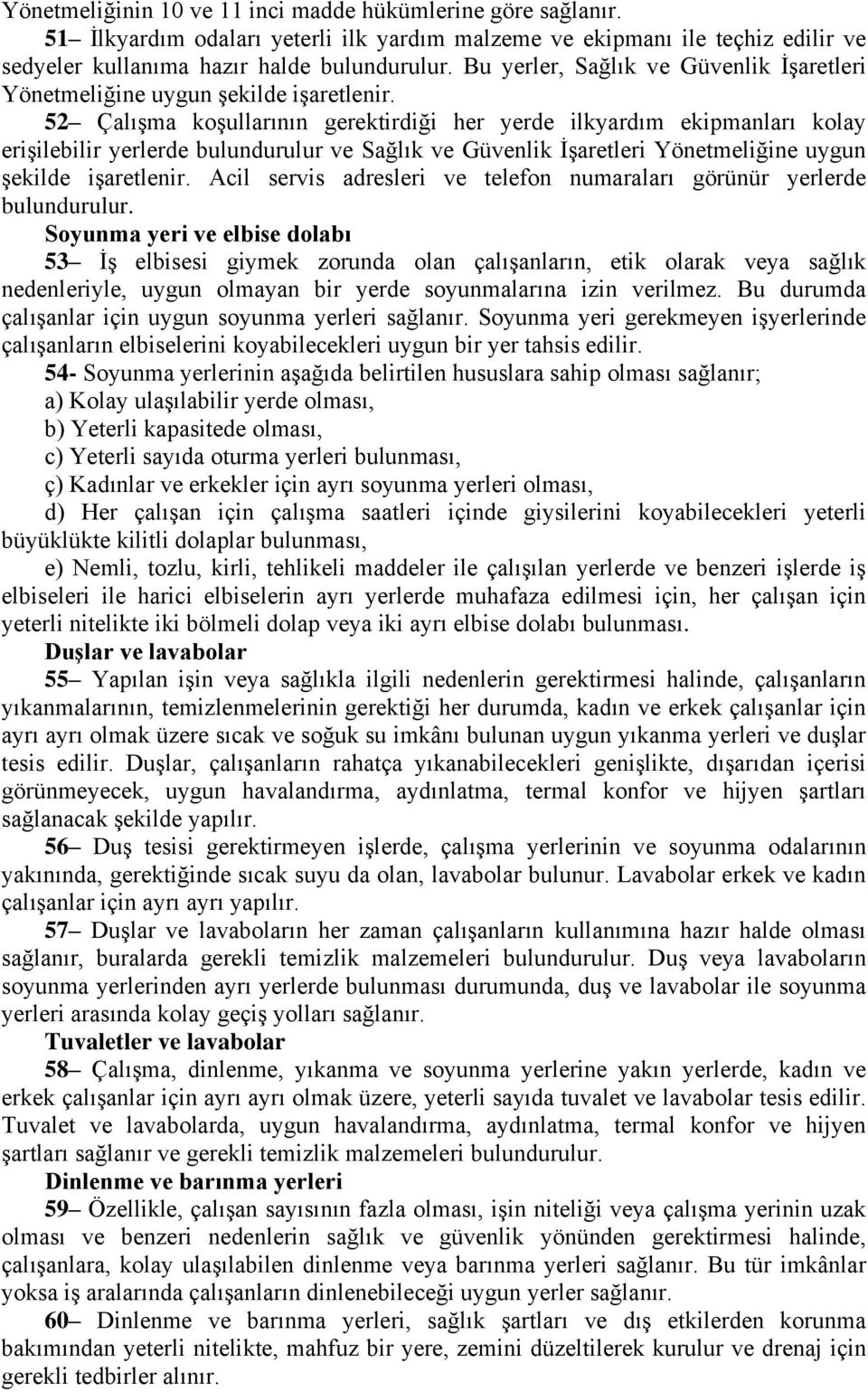 52 Çalışma koşullarının gerektirdiği her yerde ilkyardım ekipmanları kolay erişilebilir yerlerde bulundurulur ve Sağlık ve Güvenlik İşaretleri Yönetmeliğine uygun şekilde işaretlenir.