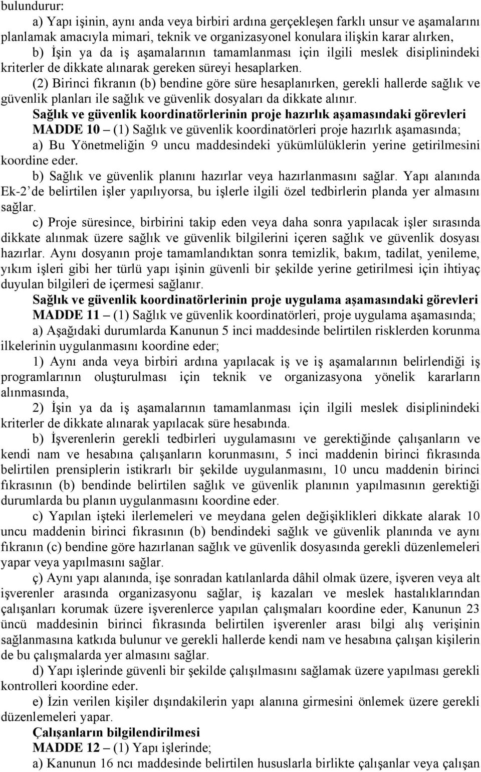 (2) Birinci fıkranın (b) bendine göre süre hesaplanırken, gerekli hallerde sağlık ve güvenlik planları ile sağlık ve güvenlik dosyaları da dikkate alınır.