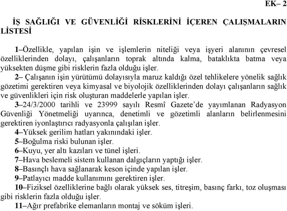 2 Çalışanın işin yürütümü dolayısıyla maruz kaldığı özel tehlikelere yönelik sağlık gözetimi gerektiren veya kimyasal ve biyolojik özelliklerinden dolayı çalışanların sağlık ve güvenlikleri için risk