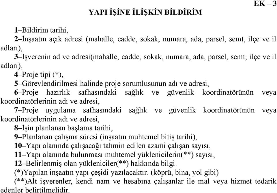 koordinatörlerinin adı ve adresi, 7 Proje uygulama safhasındaki sağlık ve güvenlik koordinatörünün veya koordinatörlerinin adı ve adresi, 8 İşin planlanan başlama tarihi, 9 Planlanan çalışma süresi