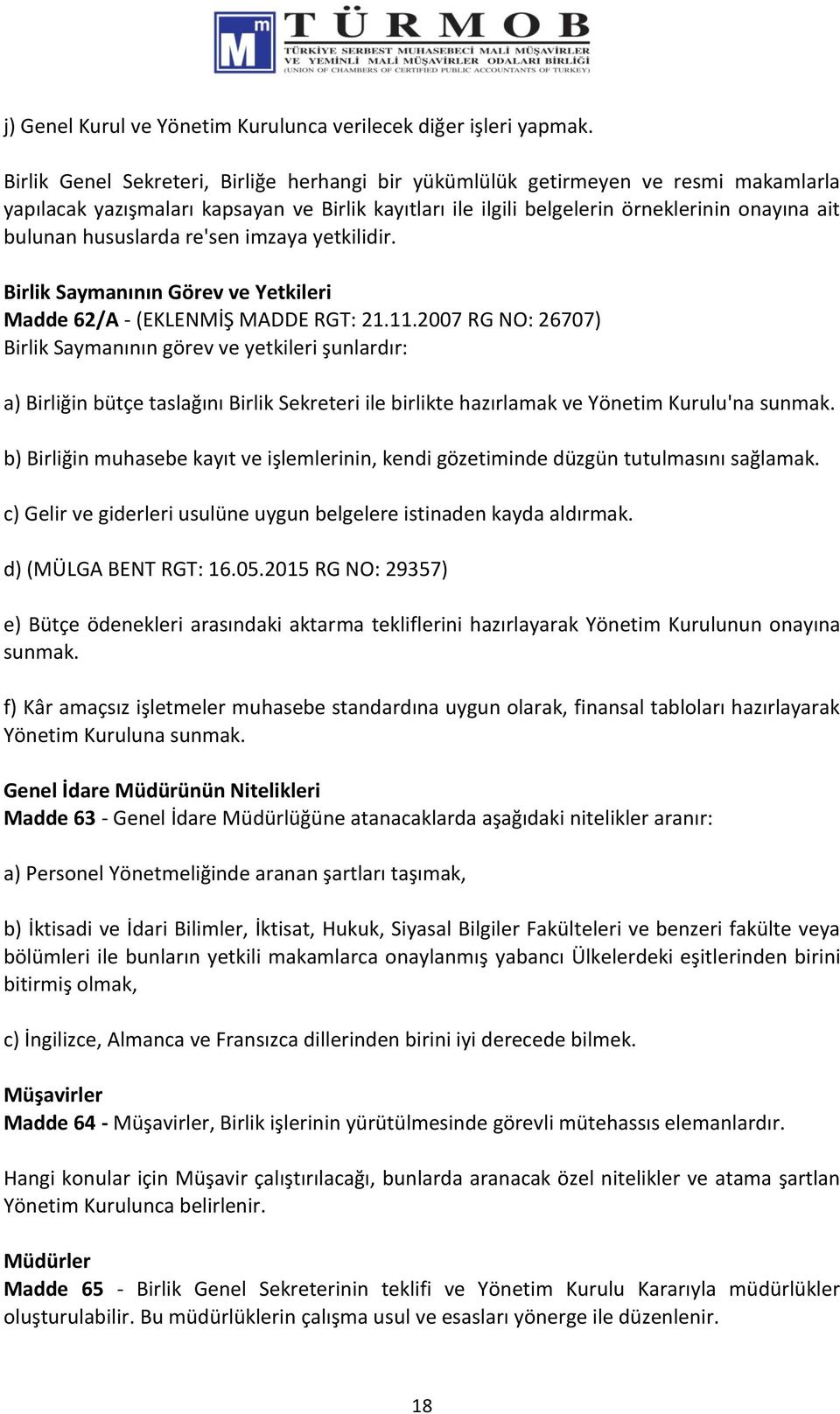 hususlarda re'sen imzaya yetkilidir. Birlik Saymanının Görev ve Yetkileri Madde 62/A - (EKLENMİŞ MADDE RGT: 21.11.