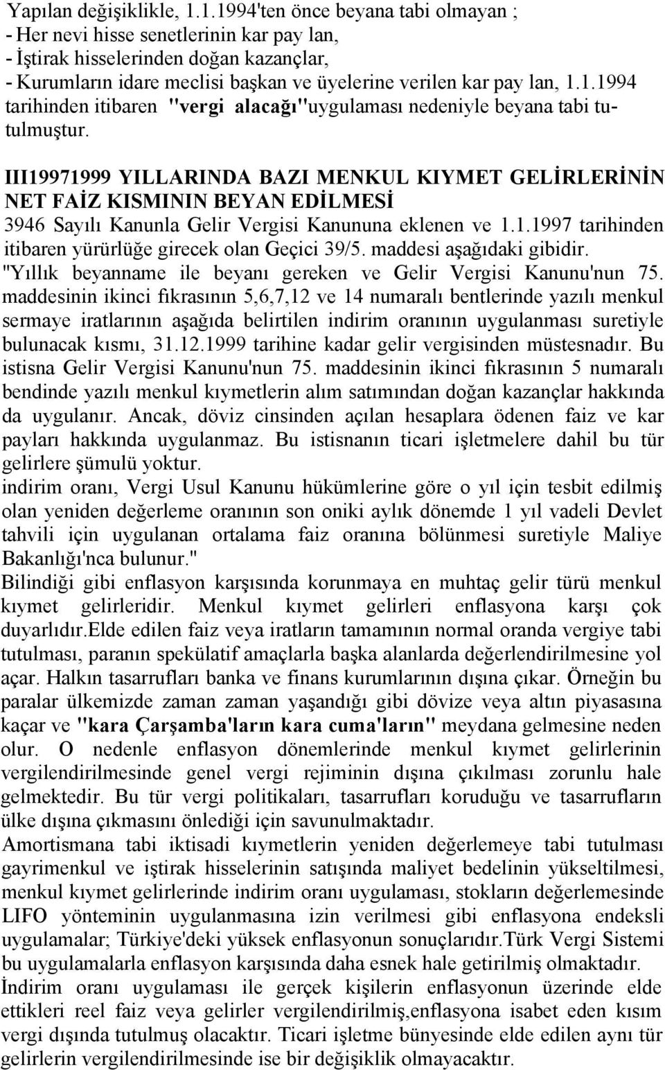 III19971999 YILLARINDA BAZI MENKUL KIYMET GELİRLERİNİN NET FAİZ KISMININ BEYAN EDİLMESİ 3946 Sayılı Kanunla Gelir Vergisi Kanununa eklenen ve 1.1.1997 tarihinden itibaren yürürlüğe girecek olan Geçici 39/5.