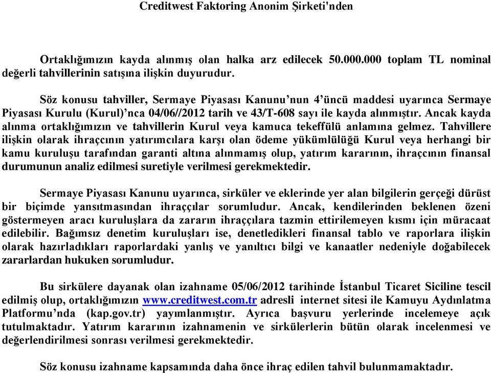 Ancak kayda alınma ortaklığımızın ve tahvillerin Kurul veya kamuca tekeffülü anlamına gelmez.