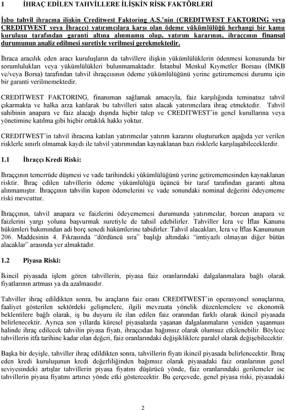 nin (CREDITWEST FAKTORING veya CREDITWEST veya Ġhraççı) yatırımcılara karģı olan ödeme yükümlülüğü herhangi bir kamu kuruluģu tarafından garanti altına alınmamıģ olup, yatırım kararının, ihraçcının