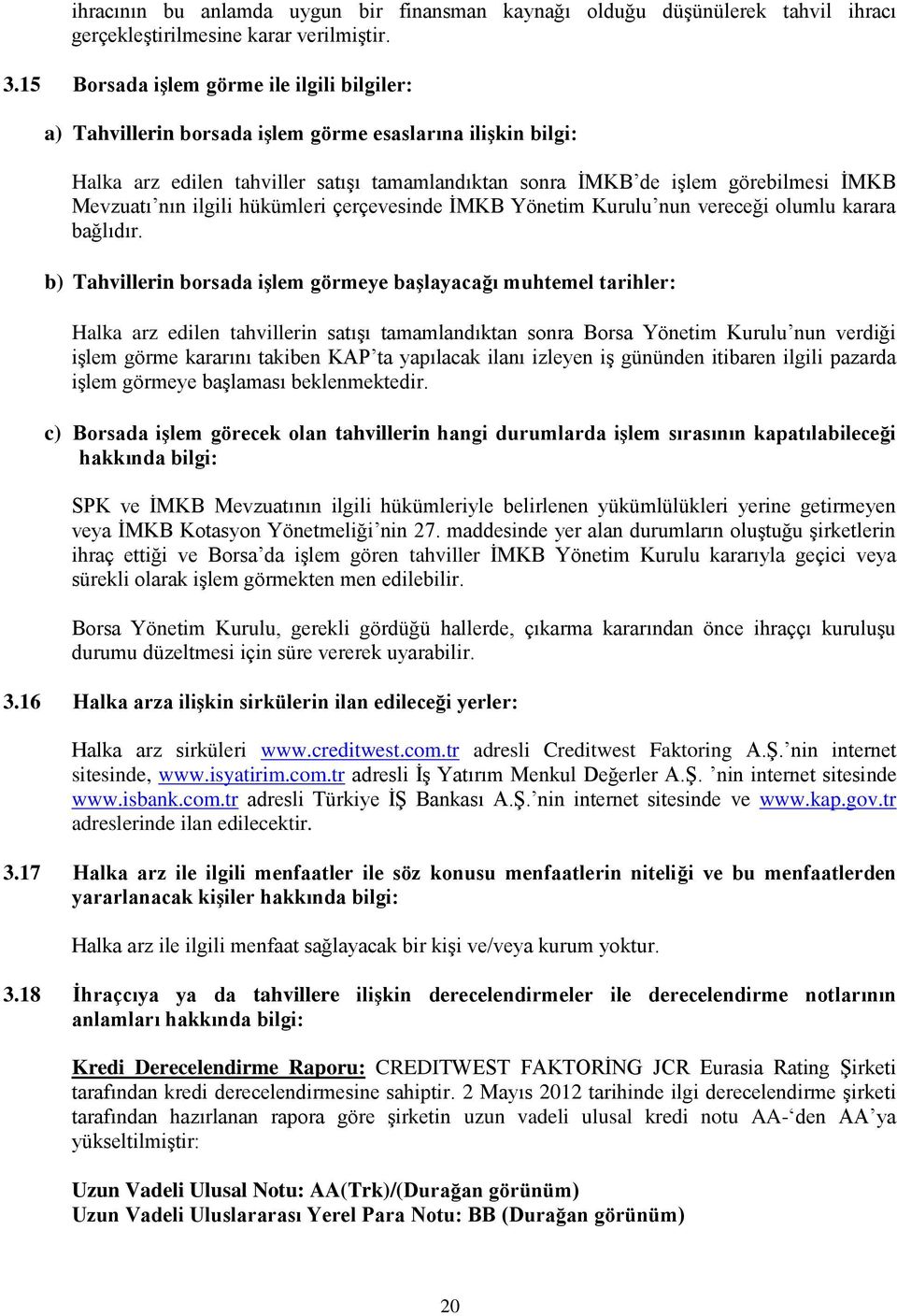 nın ilgili hükümleri çerçevesinde ĠMKB Yönetim Kurulu nun vereceği olumlu karara bağlıdır.