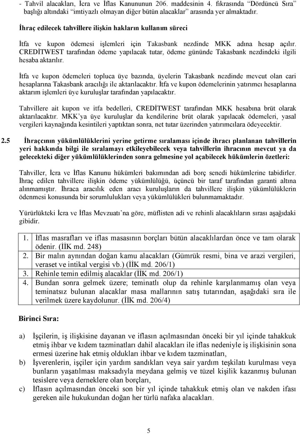 CREDĠTWEST tarafından ödeme yapılacak tutar, ödeme gününde Takasbank nezdindeki ilgili hesaba aktarılır.