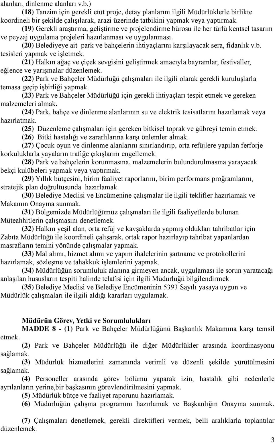 (19) Gerekli araştırma, geliştirme ve projelendirme bürosu ile her türlü kentsel tasarım ve peyzaj uygulama projeleri hazırlanması ve uygulanması.