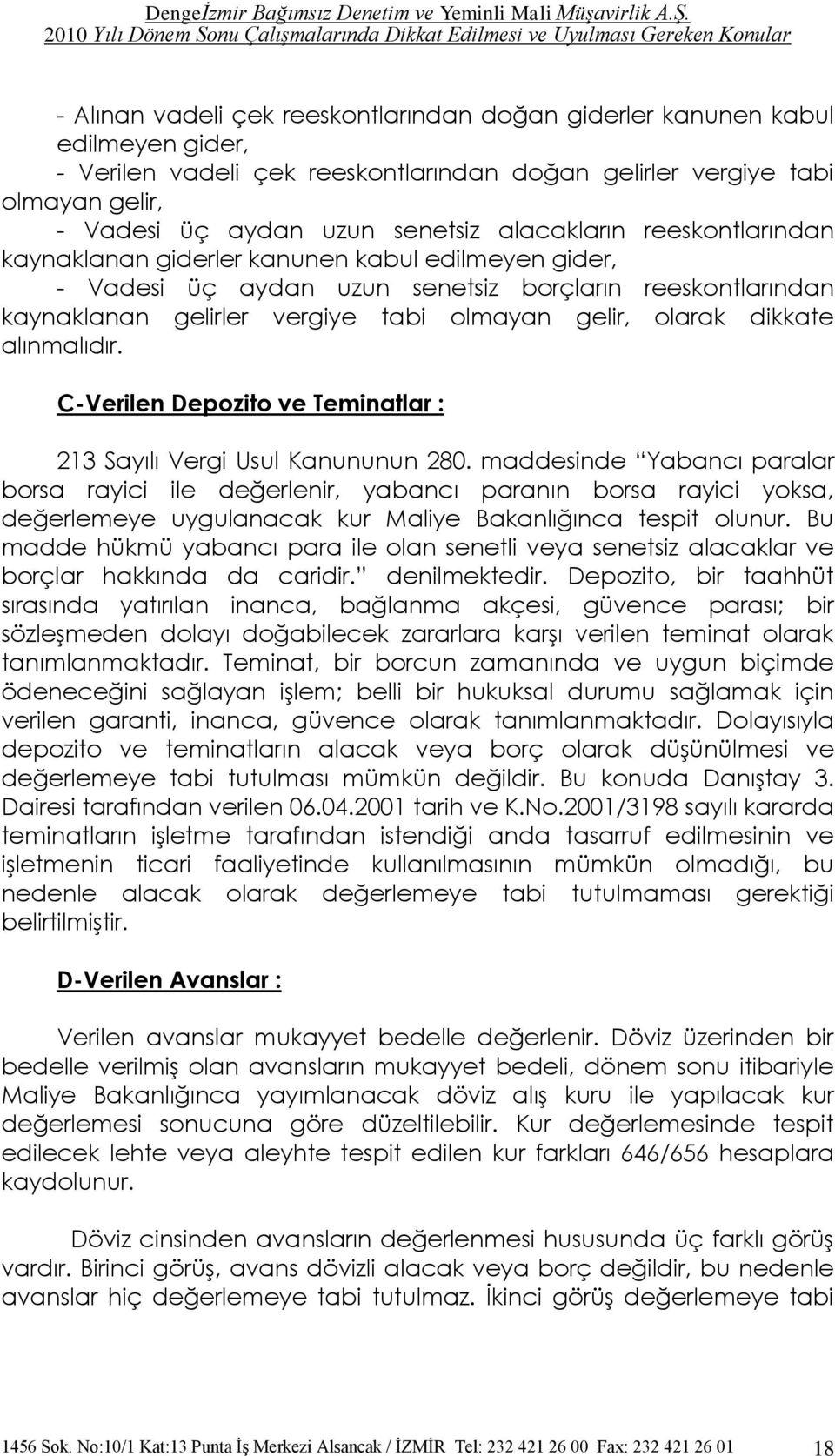 dikkate alınmalıdır. C-Verilen Depozito ve Teminatlar : 213 Sayılı Vergi Usul Kanununun 280.