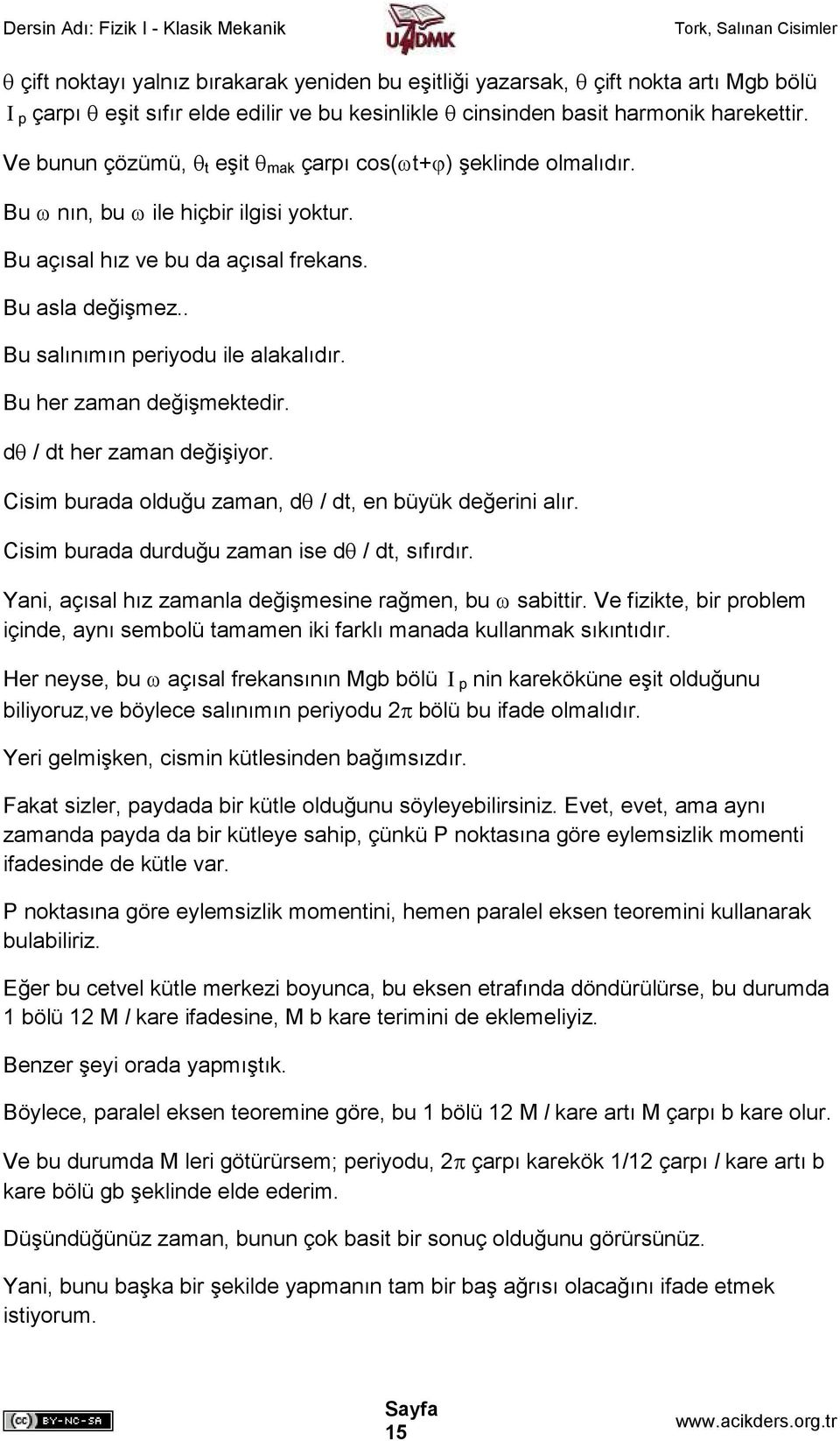 . Bu salınımın periyodu ile alakalıdır. Bu her zaman değişmektedir. dθ / dt her zaman değişiyor. Cisim burada olduğu zaman, dθ / dt, en büyük değerini alır.