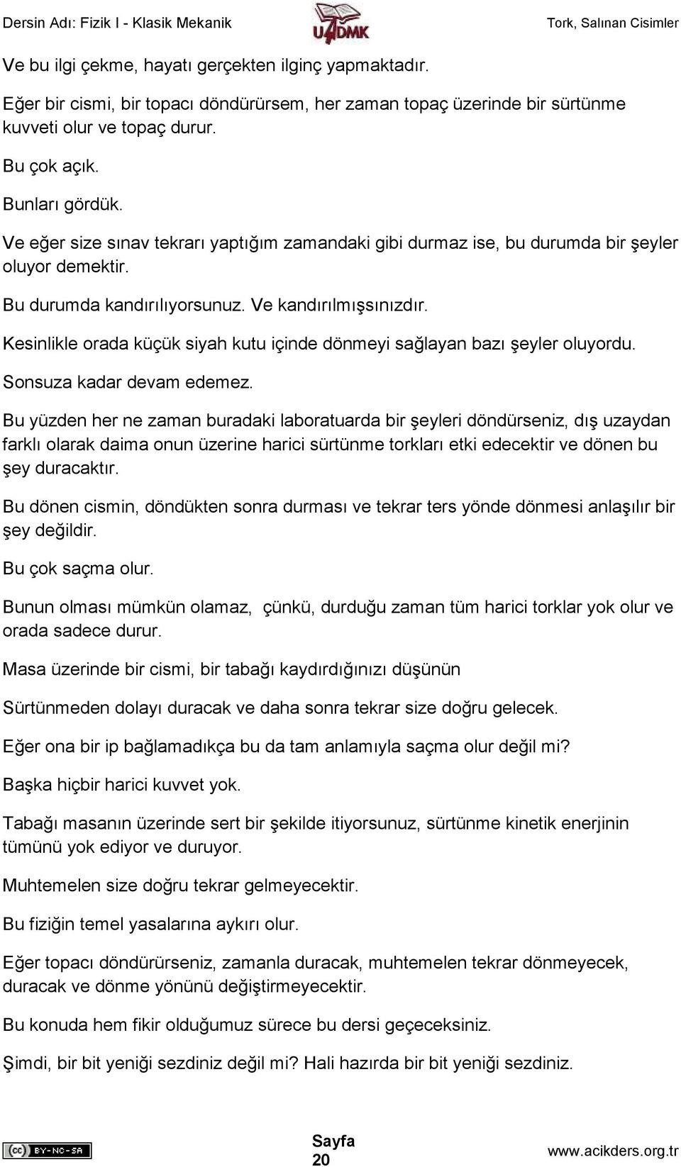 Kesinlikle orada küçük siyah kutu içinde dönmeyi sağlayan bazı şeyler oluyordu. Sonsuza kadar devam edemez.