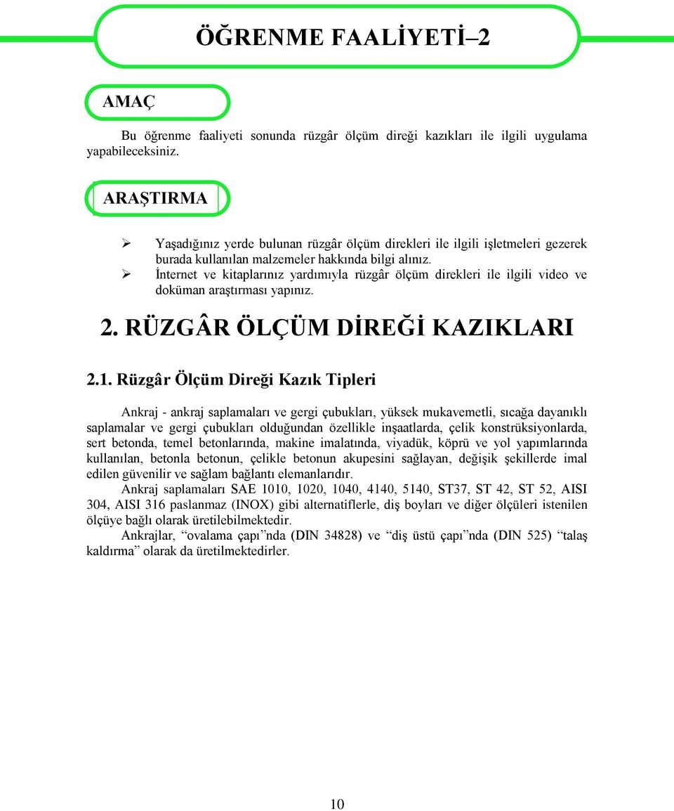 İnternet ve kitaplarınız yardımıyla rüzgâr ölçüm direkleri ile ilgili video ve doküman araştırması yapınız. 2. RÜZGÂR ÖLÇÜM DİREĞİ KAZIKLARI 2.1.