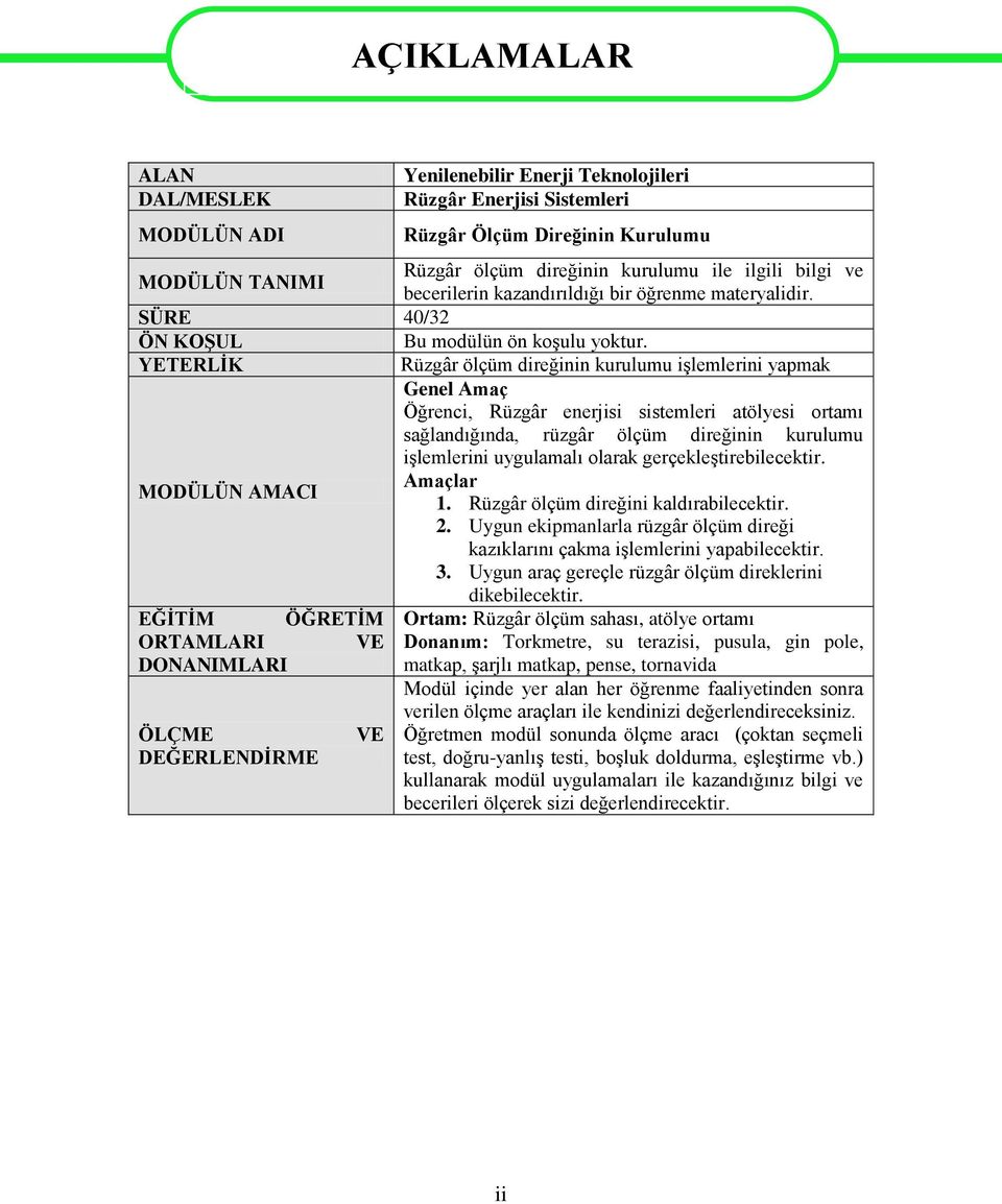 YETERLİK Rüzgâr ölçüm direğinin kurulumu işlemlerini yapmak Genel Amaç Öğrenci, Rüzgâr enerjisi sistemleri atölyesi ortamı sağlandığında, rüzgâr ölçüm direğinin kurulumu işlemlerini uygulamalı olarak