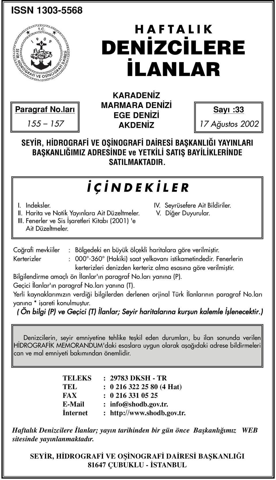 SATILMAKTADIR. Ç NDEK LER I. Indeksler. IV. Seyrüsefere Ait Bildiriler. II. Harita ve Notik Yay nlara Ait Düzeltmeler. V. Di er Duyurular. III.