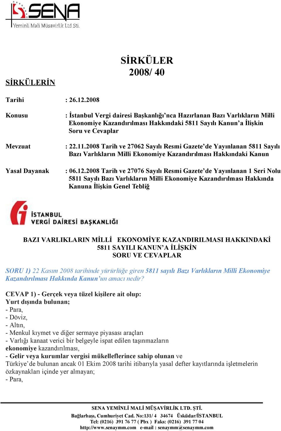 Sayılı Kanun a İlişkin Soru ve Cevaplar : 22.11.2008 Tarih ve 27062 Sayılı Resmi Gazete de Yayınlanan 5811 Sayılı Bazı Varlıkların Milli Ekonomiye Kazandırılması Hakkındaki Kanun : 06.12.