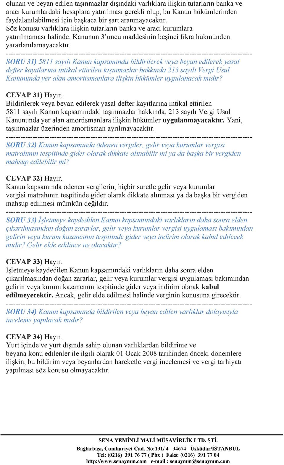 SORU 31) 5811 sayılı Kanun kapsamında bildirilerek veya beyan edilerek yasal defter kayıtlarına intikal ettirilen taşınmazlar hakkında 213 sayılı Vergi Usul Kanununda yer alan amortismanlara ilişkin