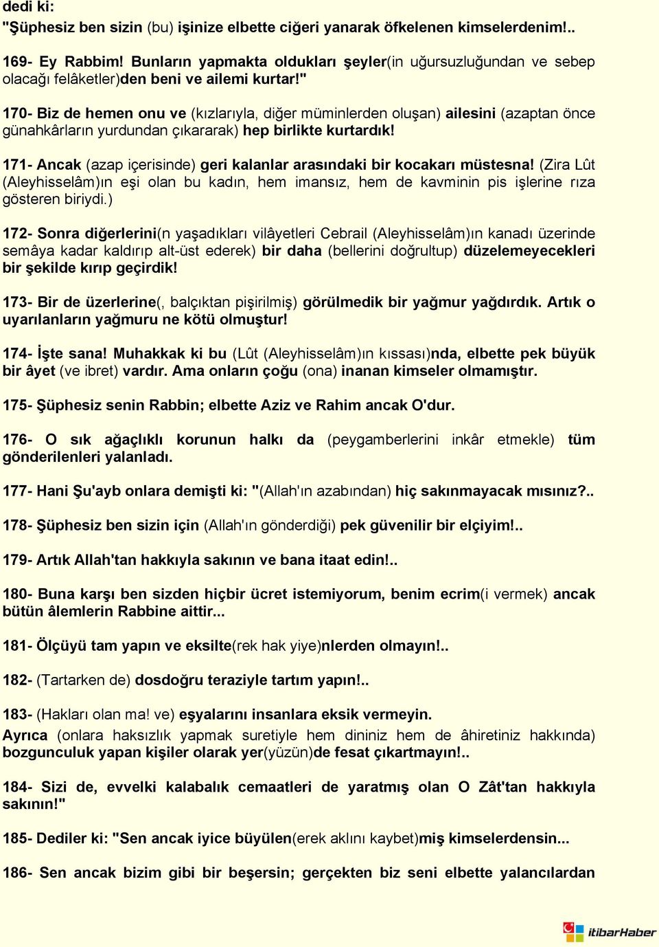 " 170- Biz de hemen onu ve (kızlarıyla, diğer müminlerden oluşan) ailesini (azaptan önce günahkârların yurdundan çıkararak) hep birlikte kurtardık!