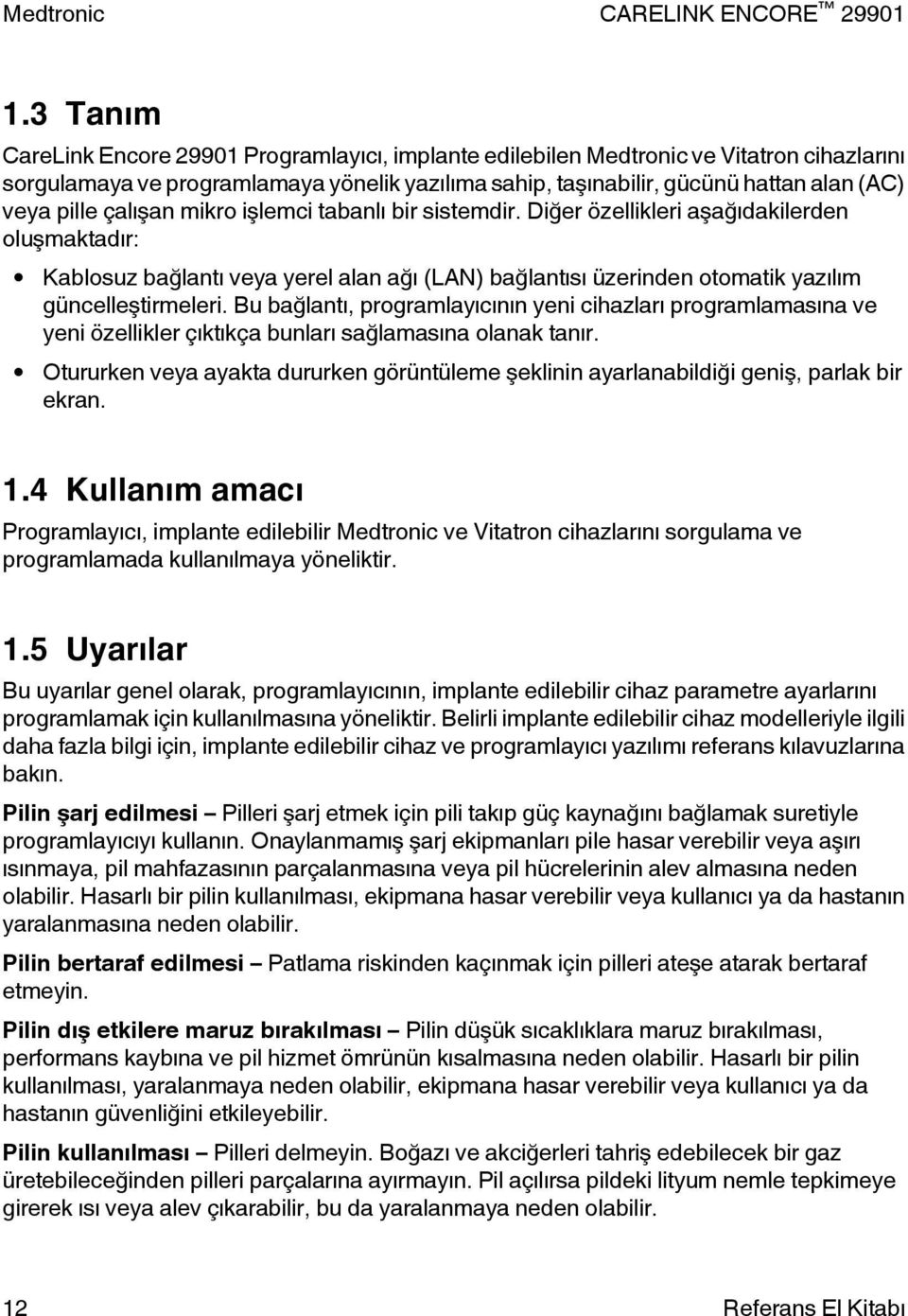 Bu bağlantı, programlayıcının yeni cihazları programlamasına ve yeni özellikler çıktıkça bunları sağlamasına olanak tanır.