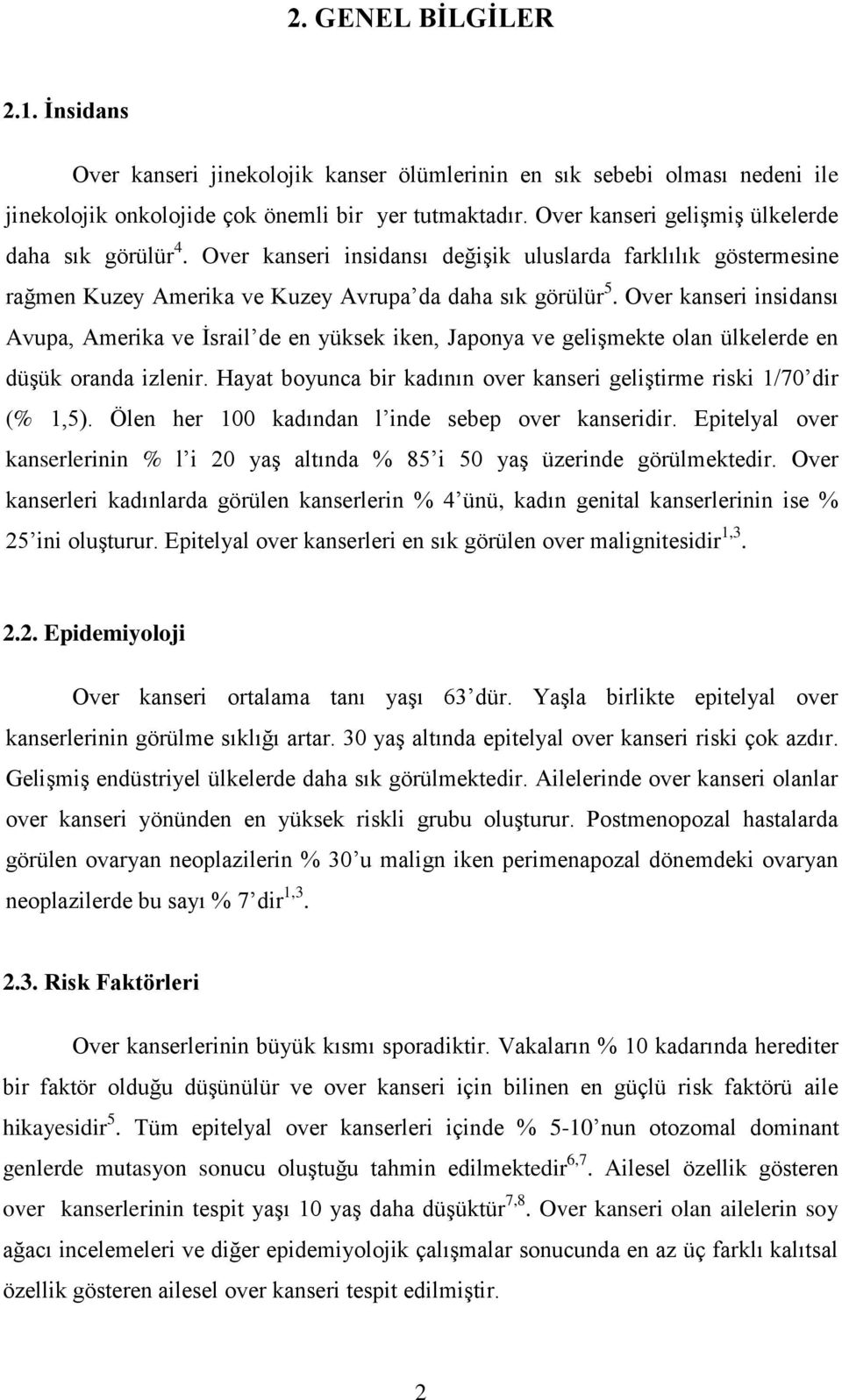 Over kanseri insidansı Avupa, Amerika ve İsrail de en yüksek iken, Japonya ve gelişmekte olan ülkelerde en düşük oranda izlenir.